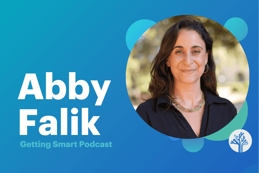 Abby Falik - Getting Smart Pdcast