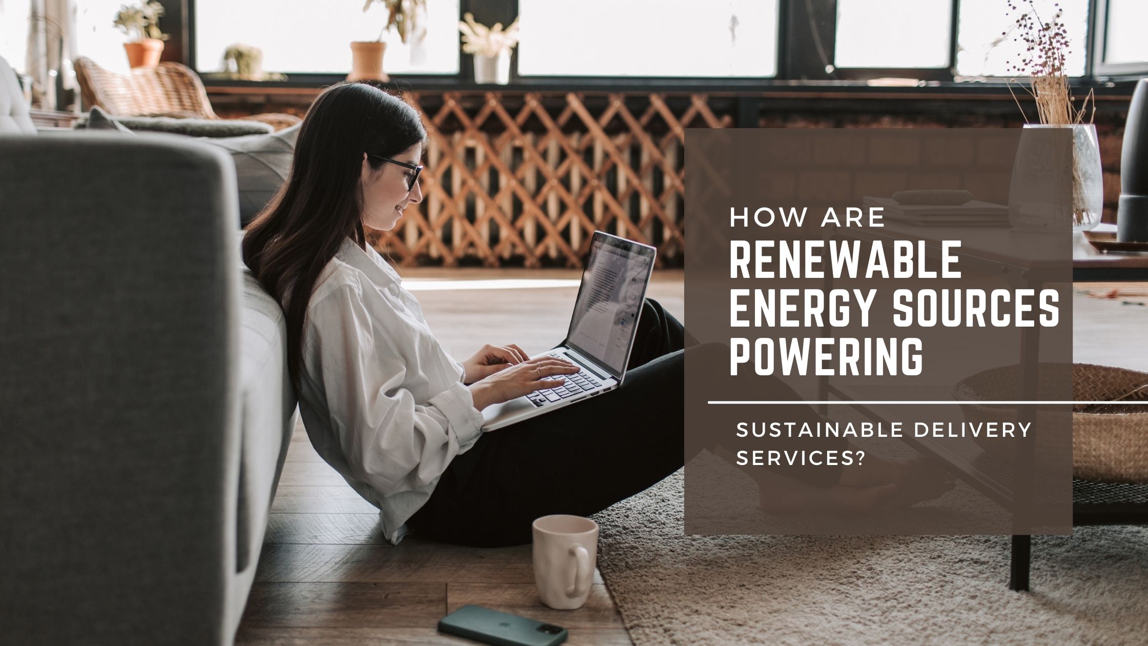 How Are Renewable Energy Sources Powering Sustainable Delivery Services?