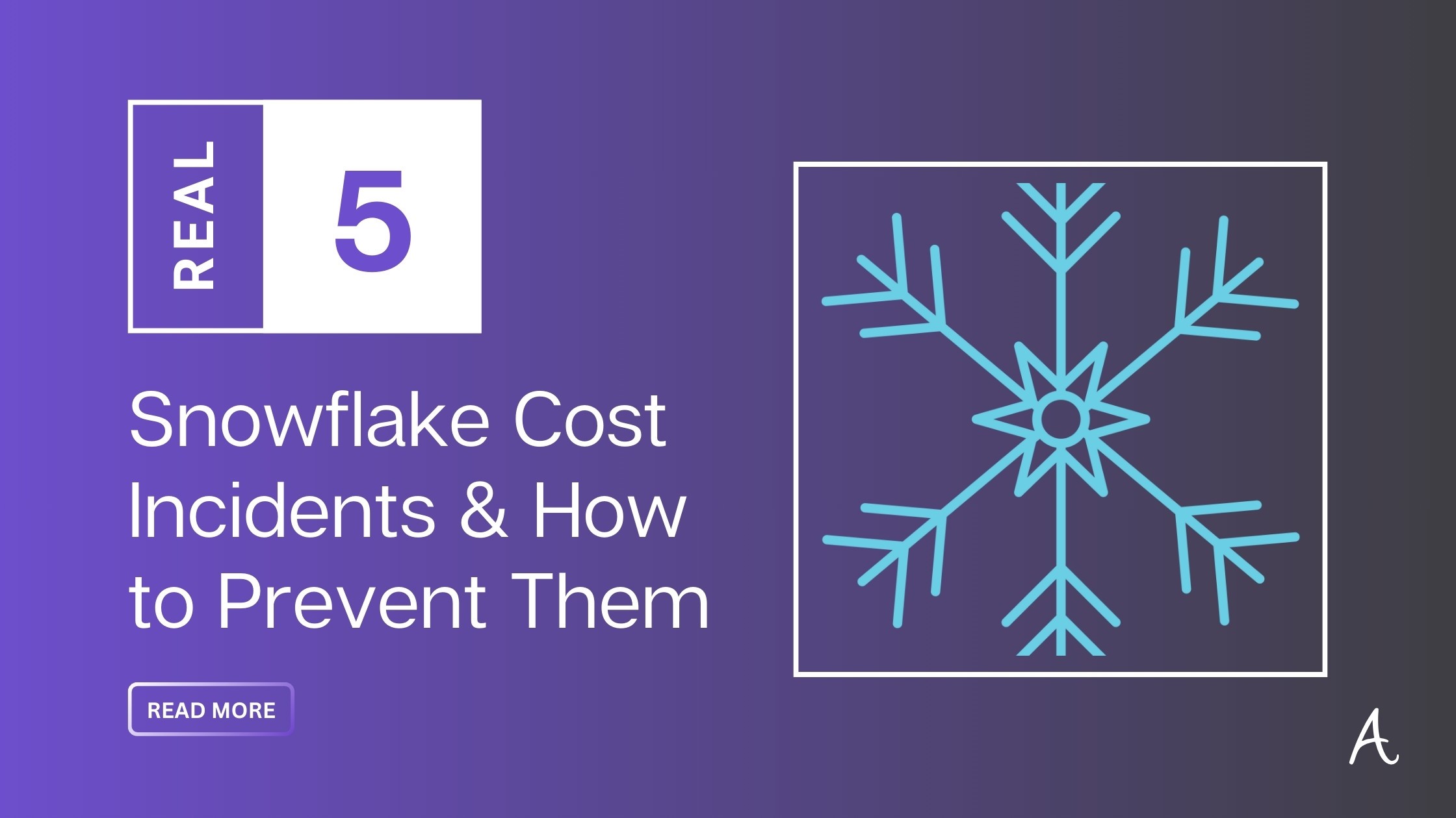 5 real world Snowflake Cost Incidents