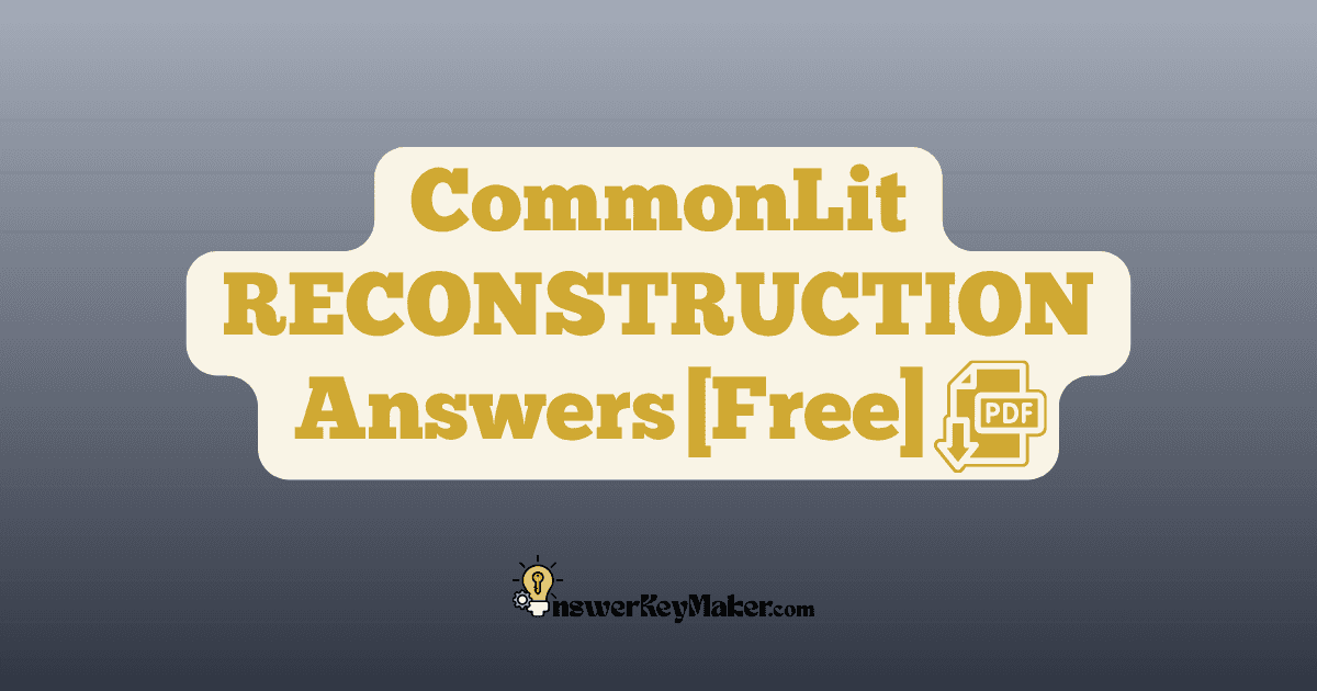 Download CommonLit RECONSTRUCTION answer key PDF free for students - includes complete answers for text dependent & assessment questions.