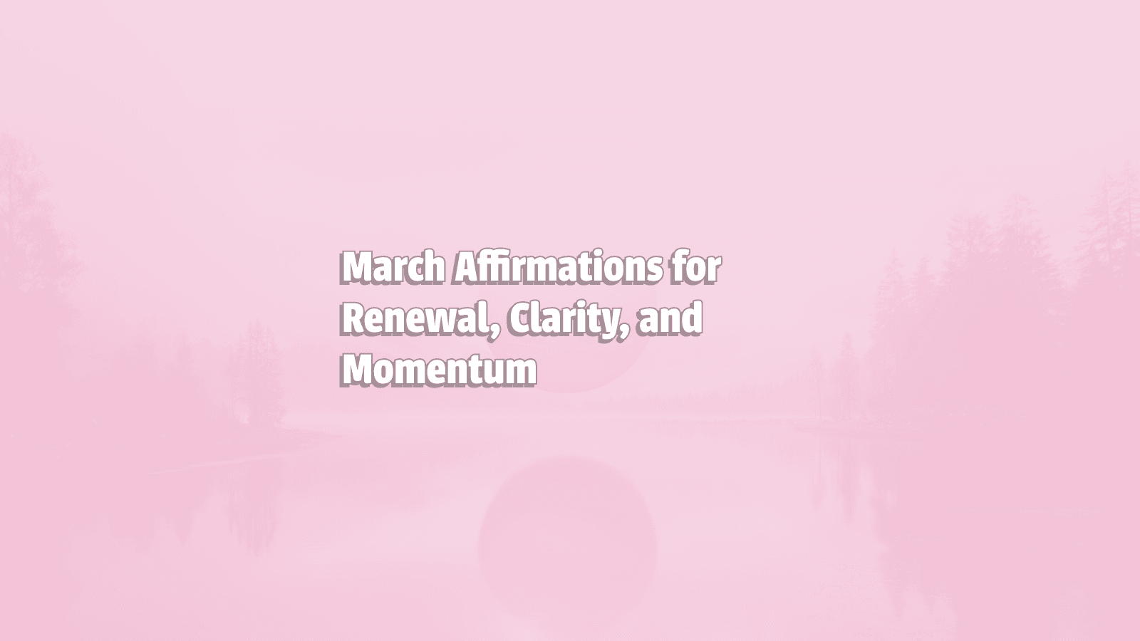 Image promoting March Affirmations for Renewal, Clarity, and Momentum