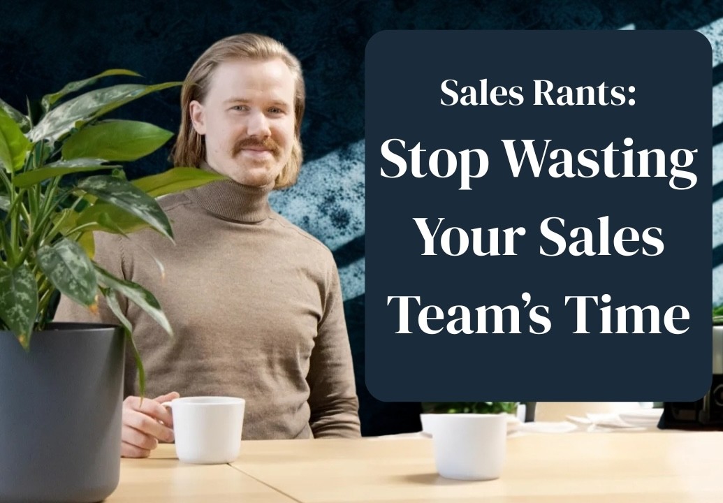 Stop Wasting Your Sales Team’s Time sales rants