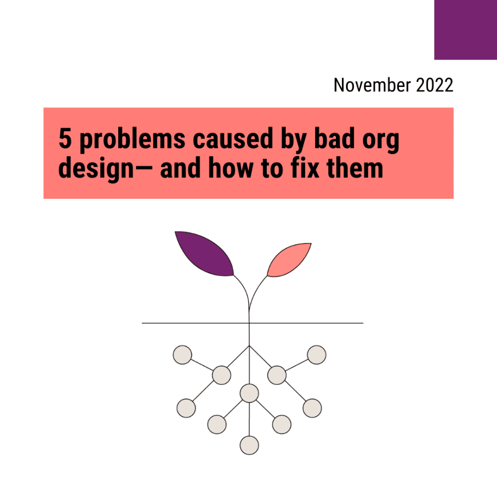 5 problems caused by bad org design - and how to fix them