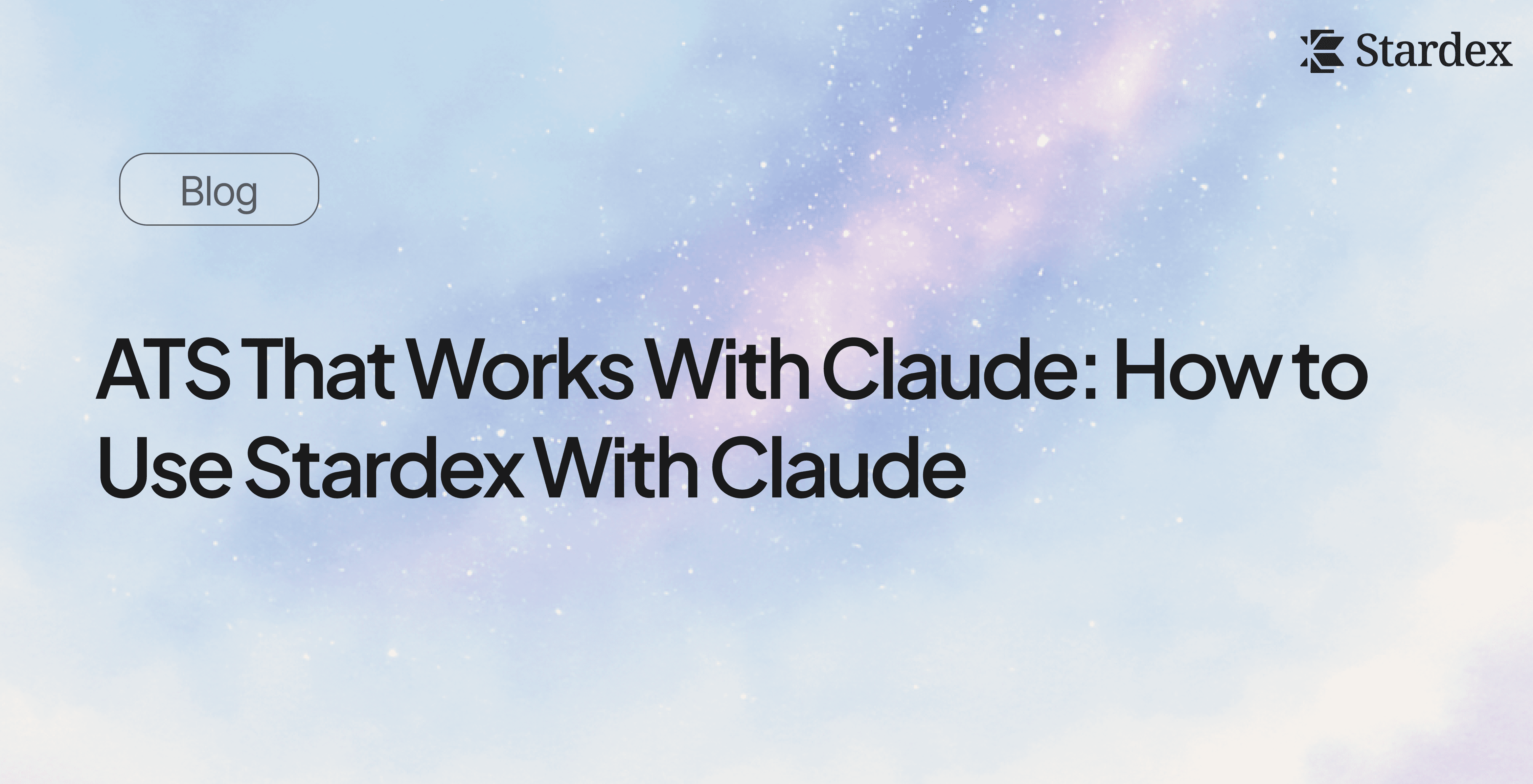 ATS That Works With Claude: How to Use Stardex With Claude | Stardex AI Blog