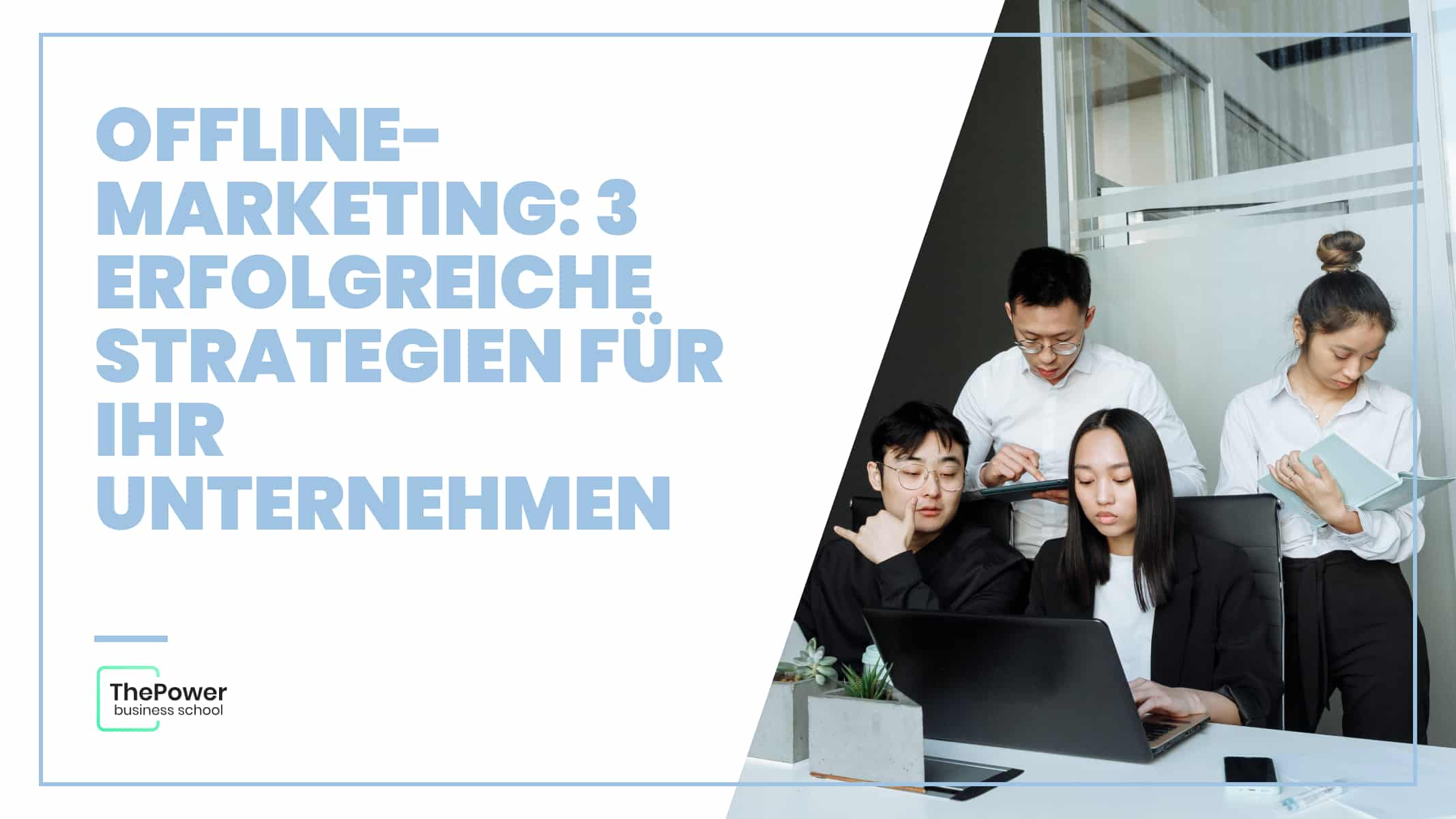 Offline-Marketing: 3 erfolgreiche Strategien für Ihr Unternehmen