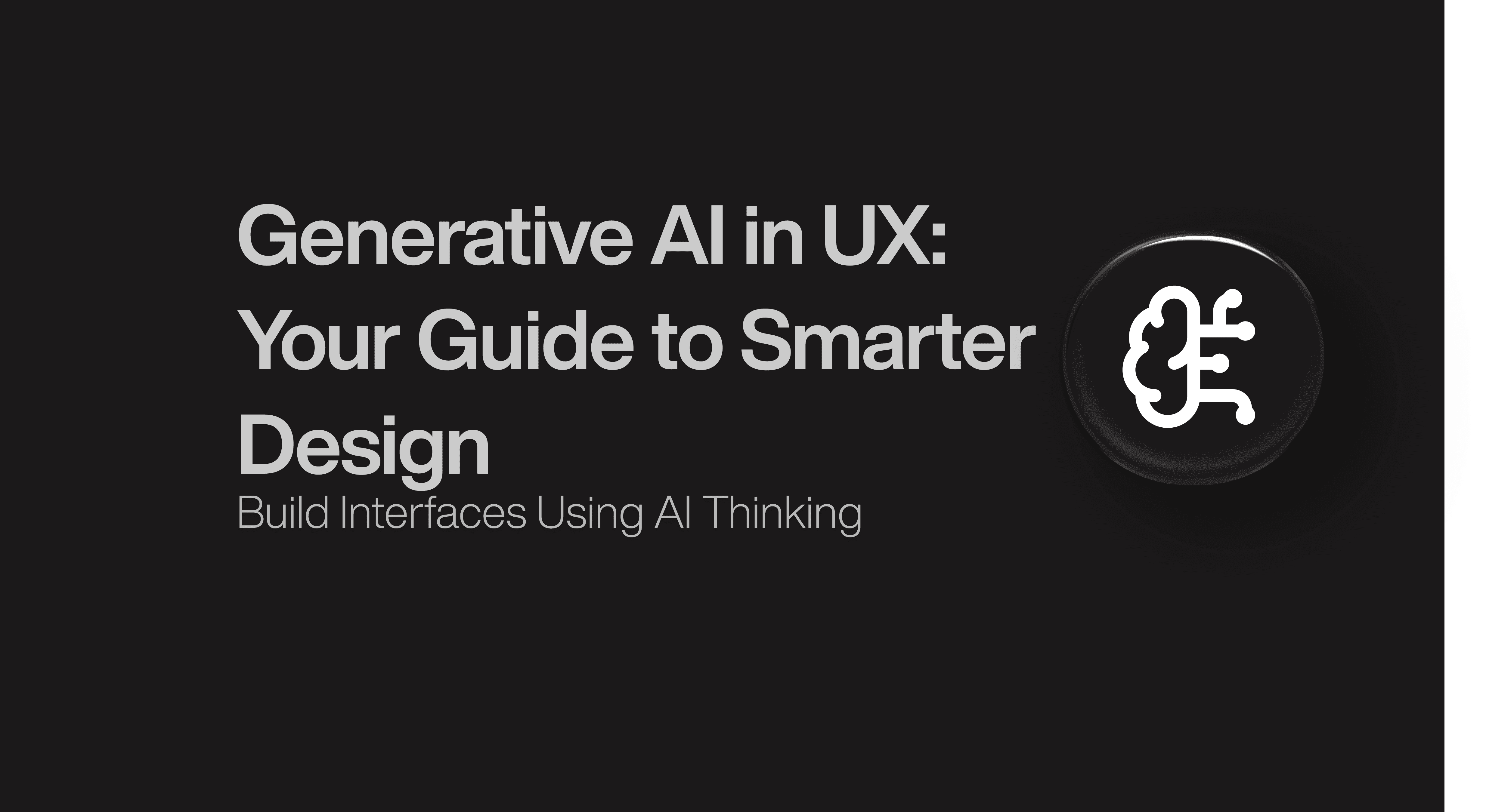 Generative AI in UX: Your Guide to Smarter Design
