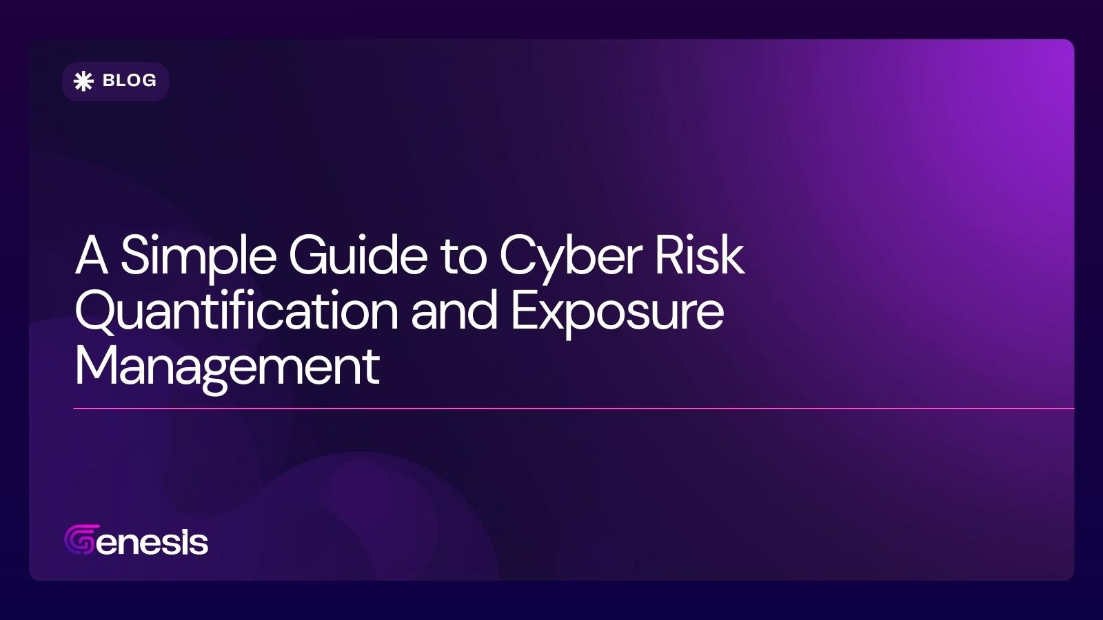 A Simple Guide to Cyber Risk Quantification and Exposure Management