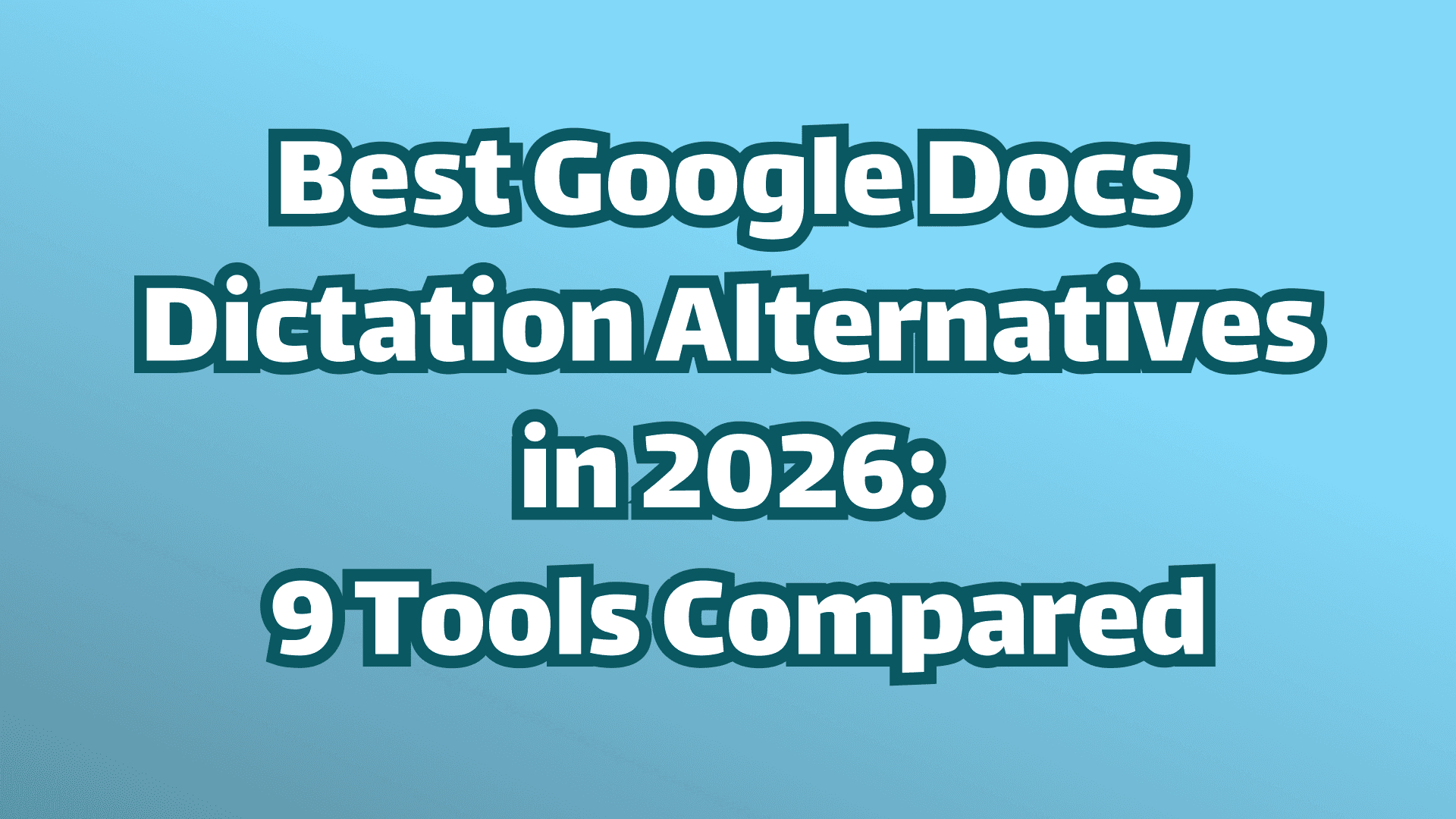 Cover Image: Best Google Docs Dictation Alternatives in 2026:
9 Tools Compared