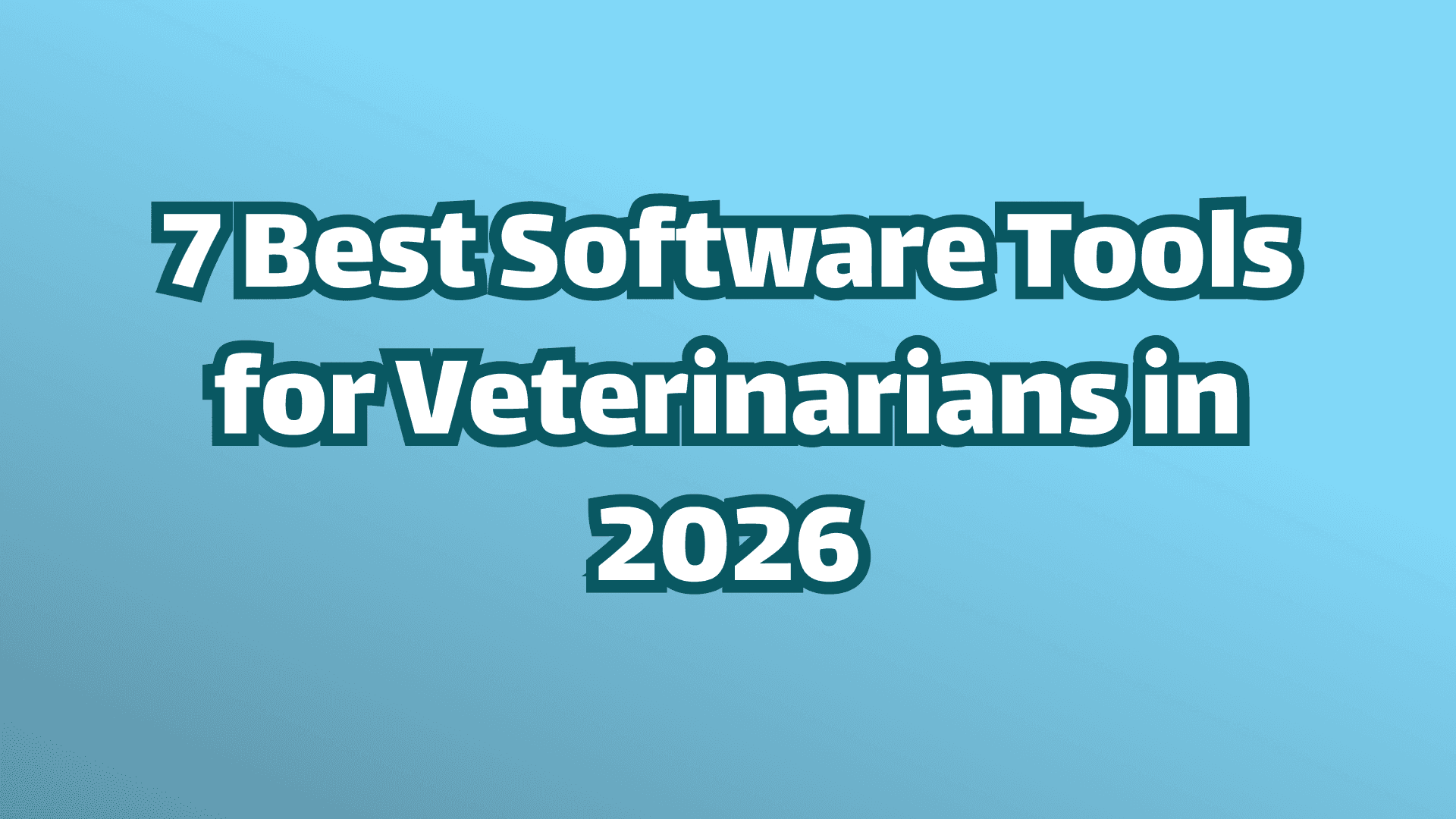 Cover Image, 7 Best Software Tools for Veterinarians in 2026.