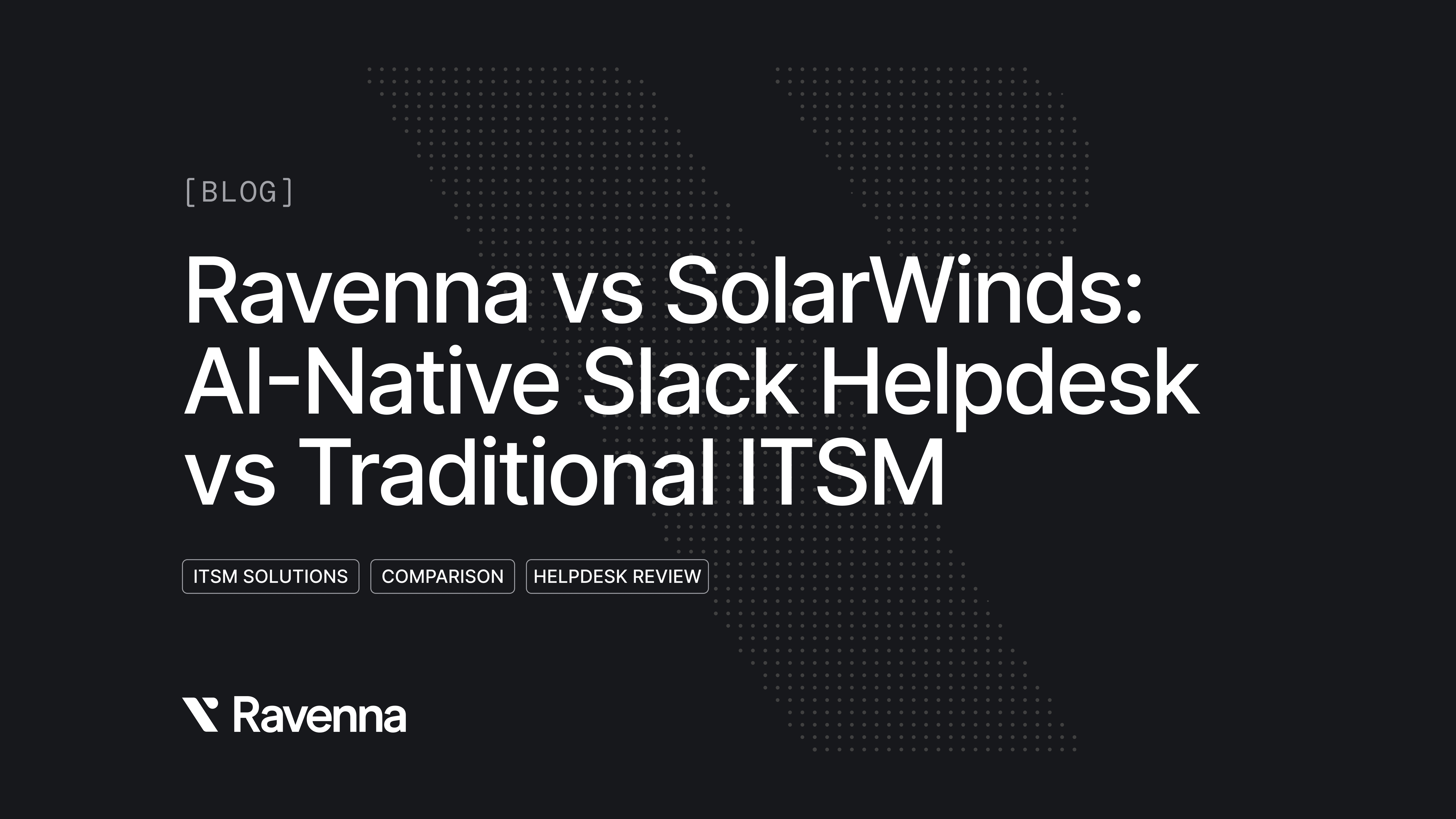 Ravenna vs SolarWinds: AI-Native Slack Helpdesk vs Traditional ITSM 