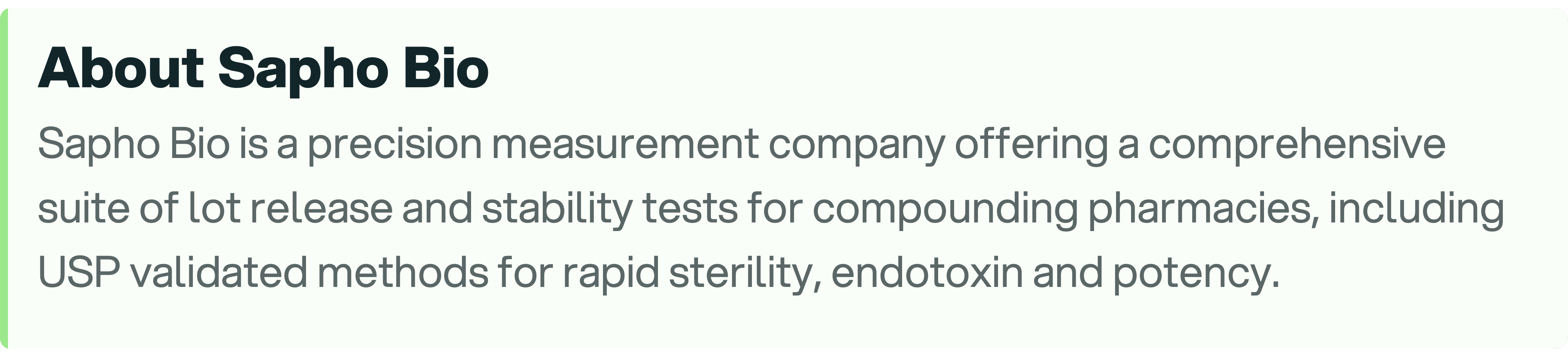 About Sapho Bio — a precision measurement company offering a comprehensive suite of lot release and stability tests for compounding pharmacies, including USP validated methods for rapid sterility, endotoxin and potency