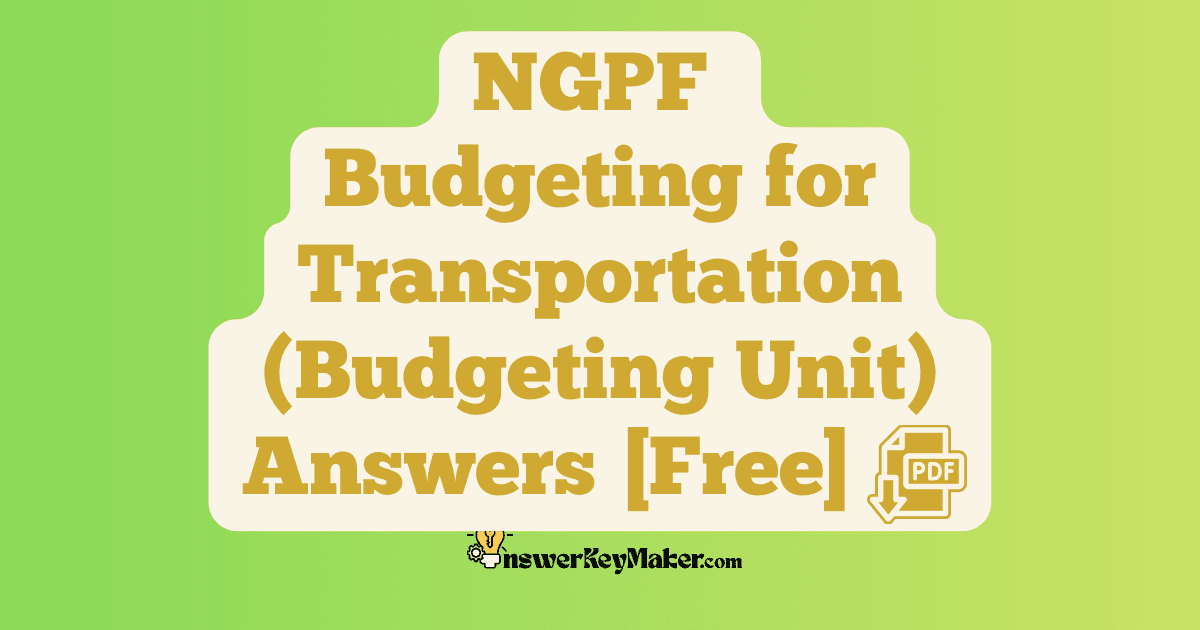Download NGPF Budgeting for Transportation Answer Key PDF for Free.
