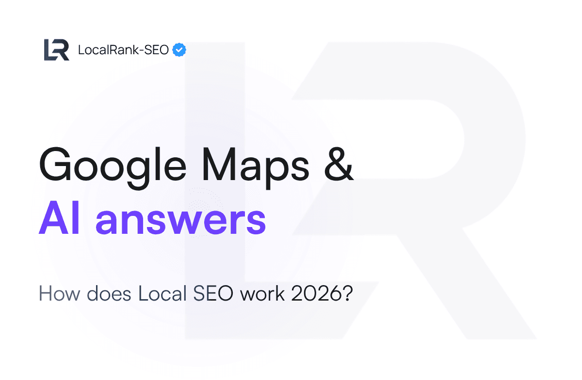 Blog - Google Maps & AI answers - How does Local SEO work 2026? - LocalRank-SEO