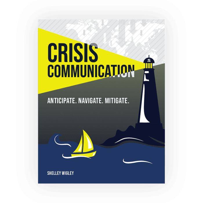 Book cover titled “Crisis Communication: Anticipate. Navigate. Mitigate.” by Shelley Wigley. Features a lighthouse shining light over dark waters with a yellow sailboat navigating waves.