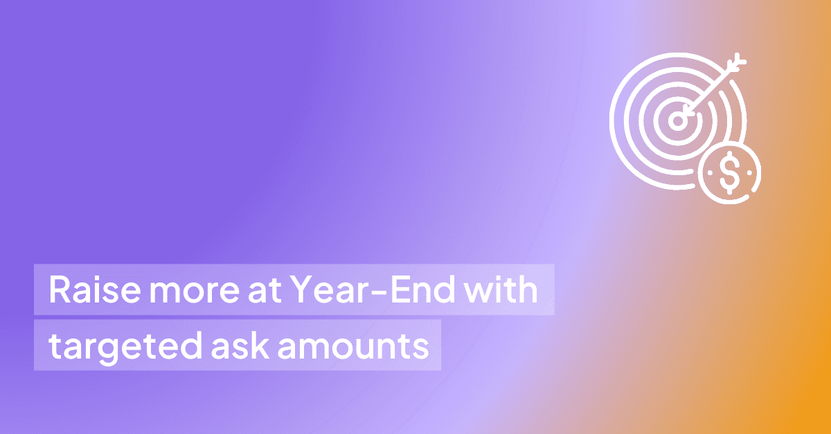 Raise more at Year-End with targeted ask amounts