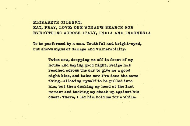 The image contains a typed text on a cream-colored background. The text is titled "ELIZABETH GILBERT" and appears to be a poem or prose piece. The text is written in all capital letters and includes lines such as "To be performed by a man. Youthful and bright-eyed, but shows signs of damage and vulnerability." and "Twice now, dropping me off in front of my house and saying good night, Felipe has reached across the car to give me a good night kiss, and twice now I've done the same thing—allowing myself to be pulled into him, but then ducking my head at the last moment and tucking my cheek up against his chest. There, I let him hold me for a while." The text is centered on the page and occupies most of the visible space.