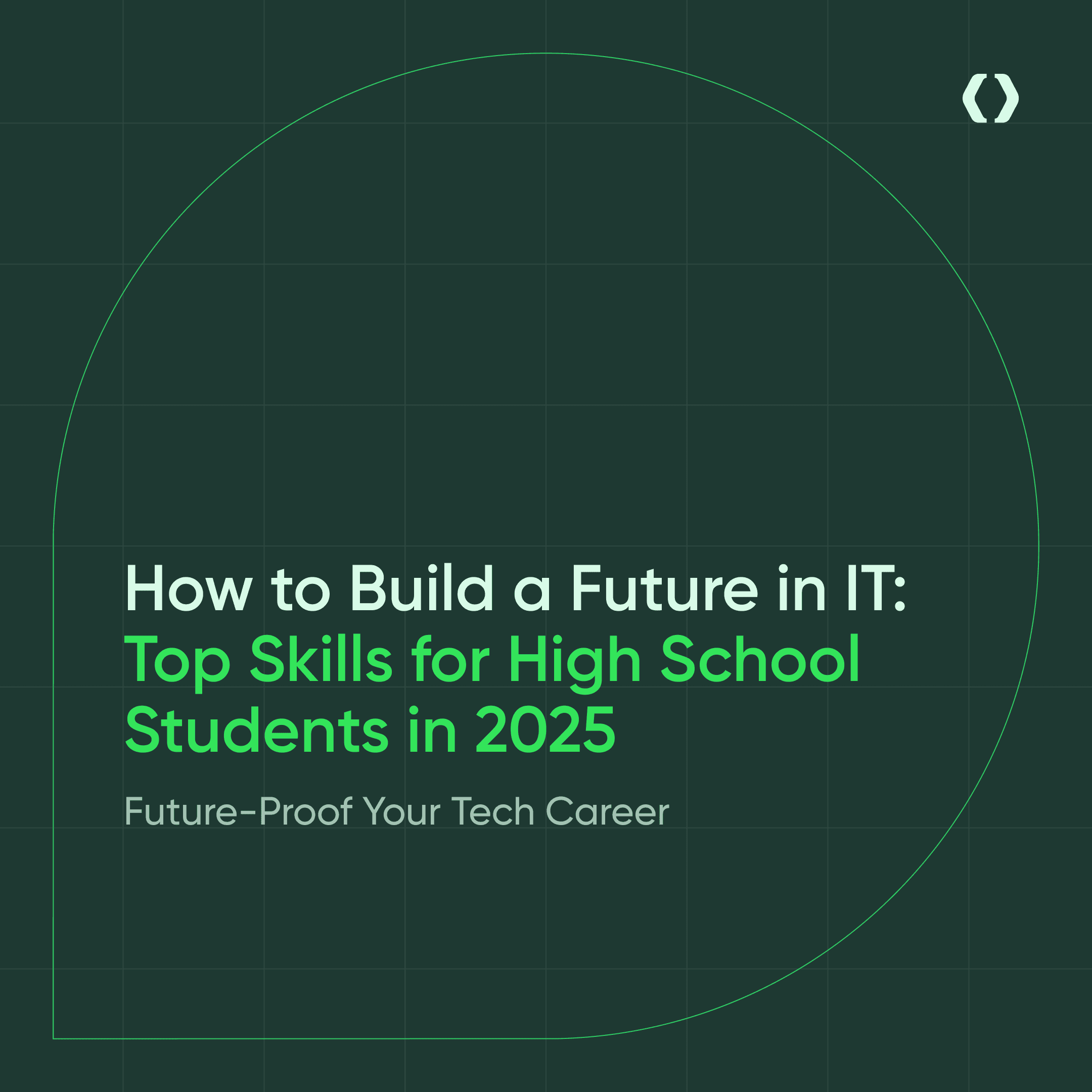 How to Build a Future in IT: Top Skills for High School Students in 2025