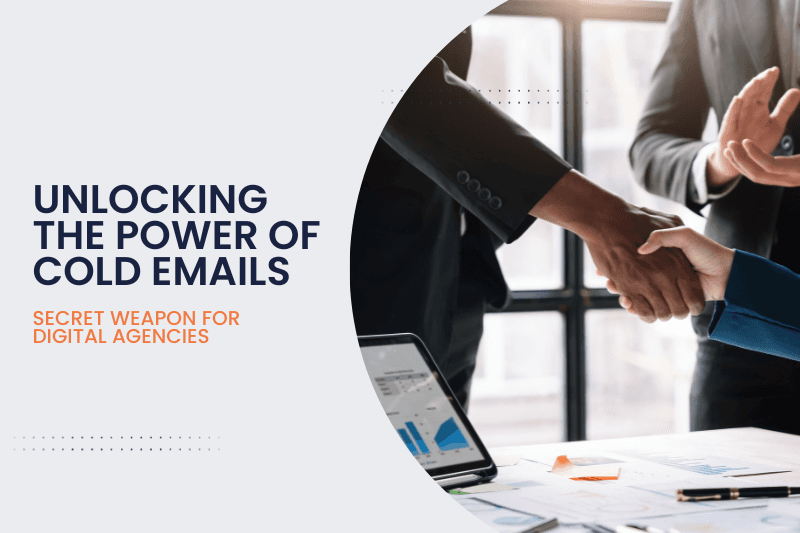 Unlocking the Power of Cold Emails: Secret Weapon for Digital Agencies