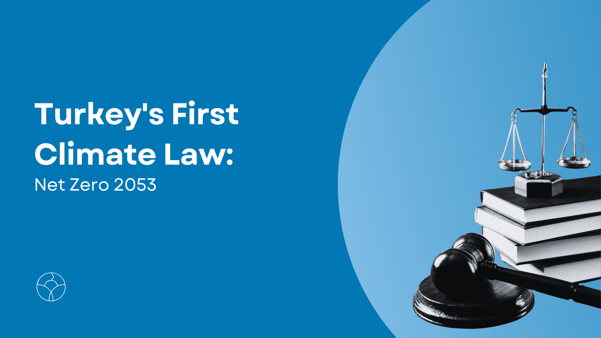 The scales of justice, along with a mallet and law books, are depicted in the blog cover image titled "Turkey's First Climate Law: Net Zero 2053."