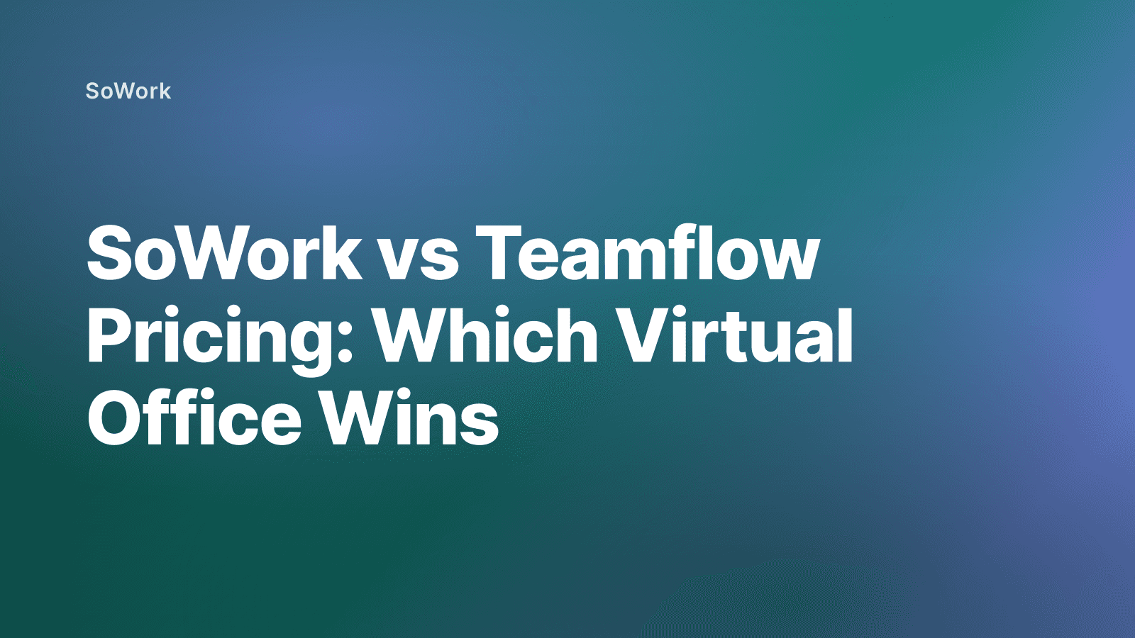 SoWork vs Teamflow Pricing: Which Virtual Office Wins