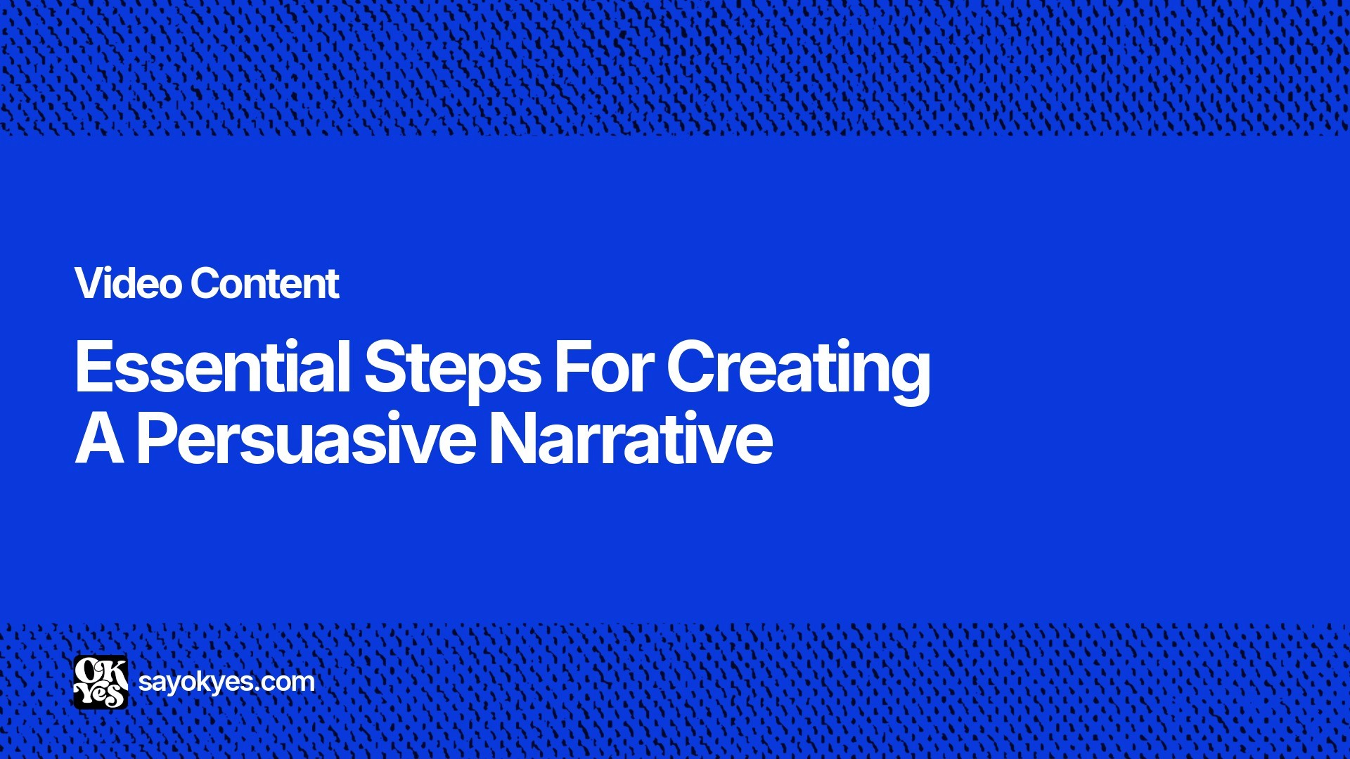 Essential steps for creating a persuasive narrative