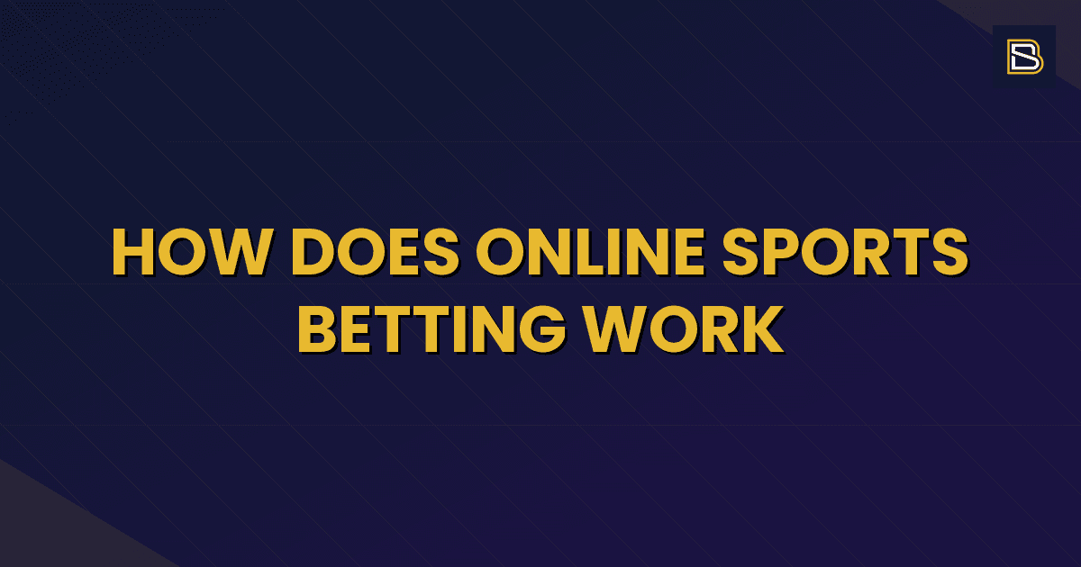 BetSmart article hero image for How Does Online Sports Betting Work