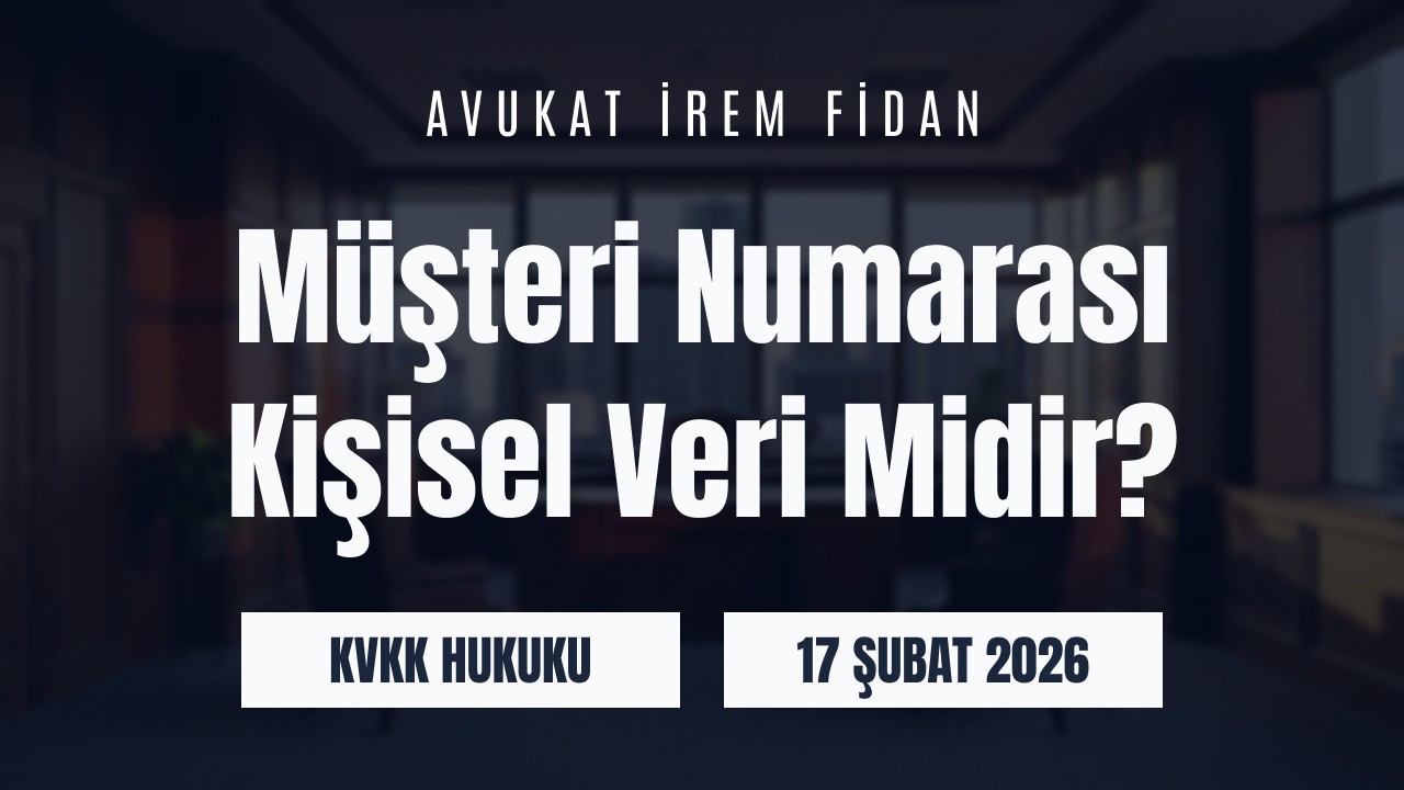 İzmir Bayraklı Avukat İrem Fidan hukuk ofisi arka planı üzerine “Müşteri Numarası Kişisel Veri Midir?” başlığı ve KVKK Hukuku kategorisi yazılı web sitesi blog görseli.