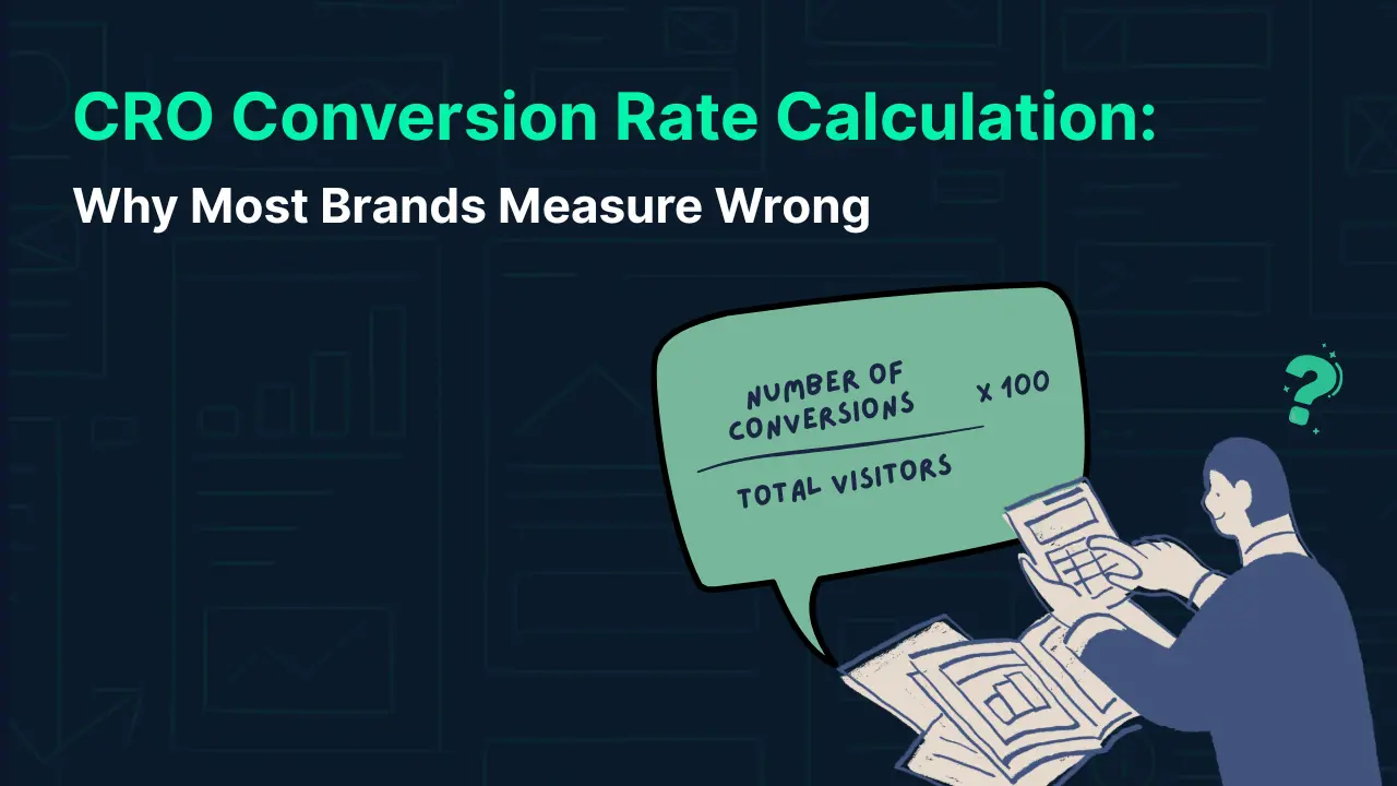 CRO Conversion Rate Calculation: Why Most Brands Measure Wrong