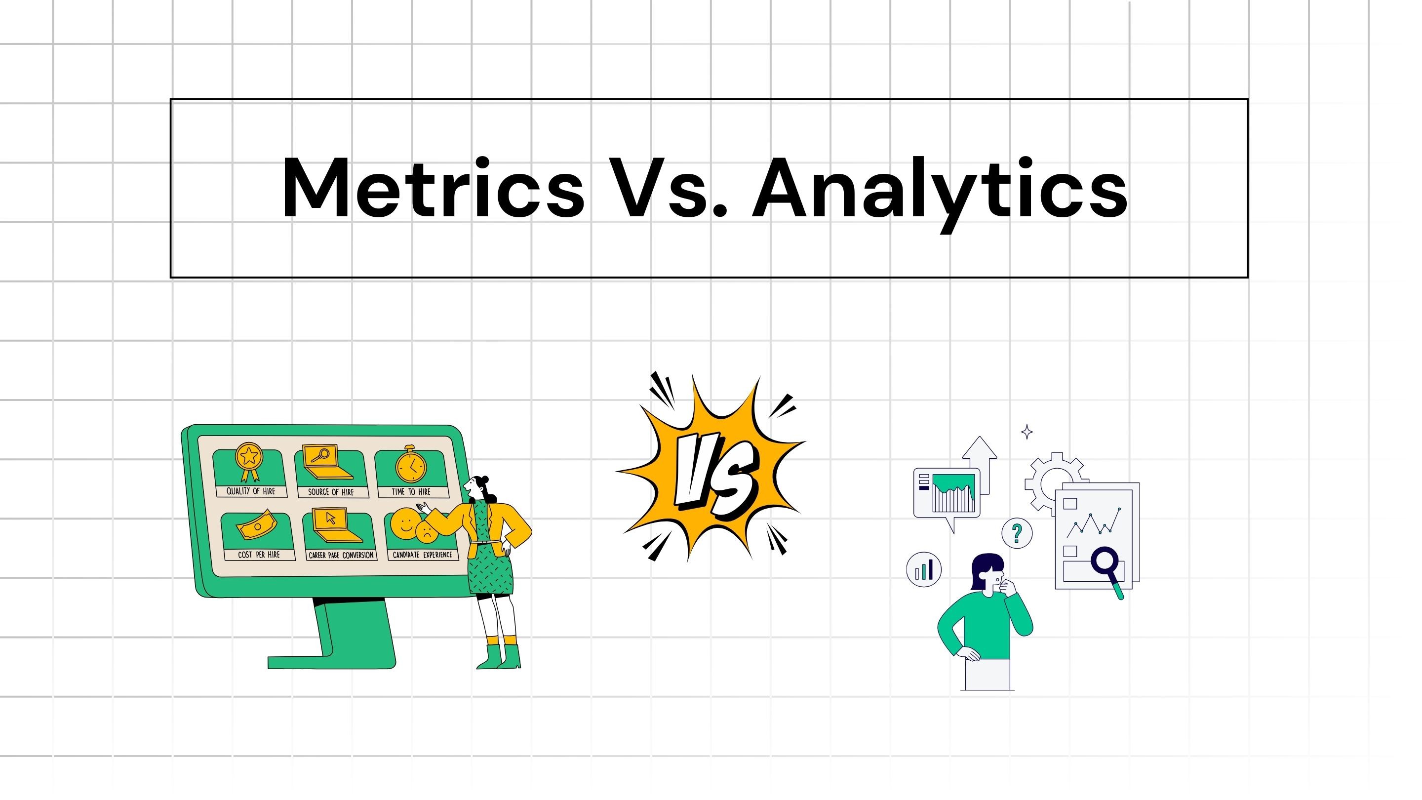 Metrics Vs. Analytics