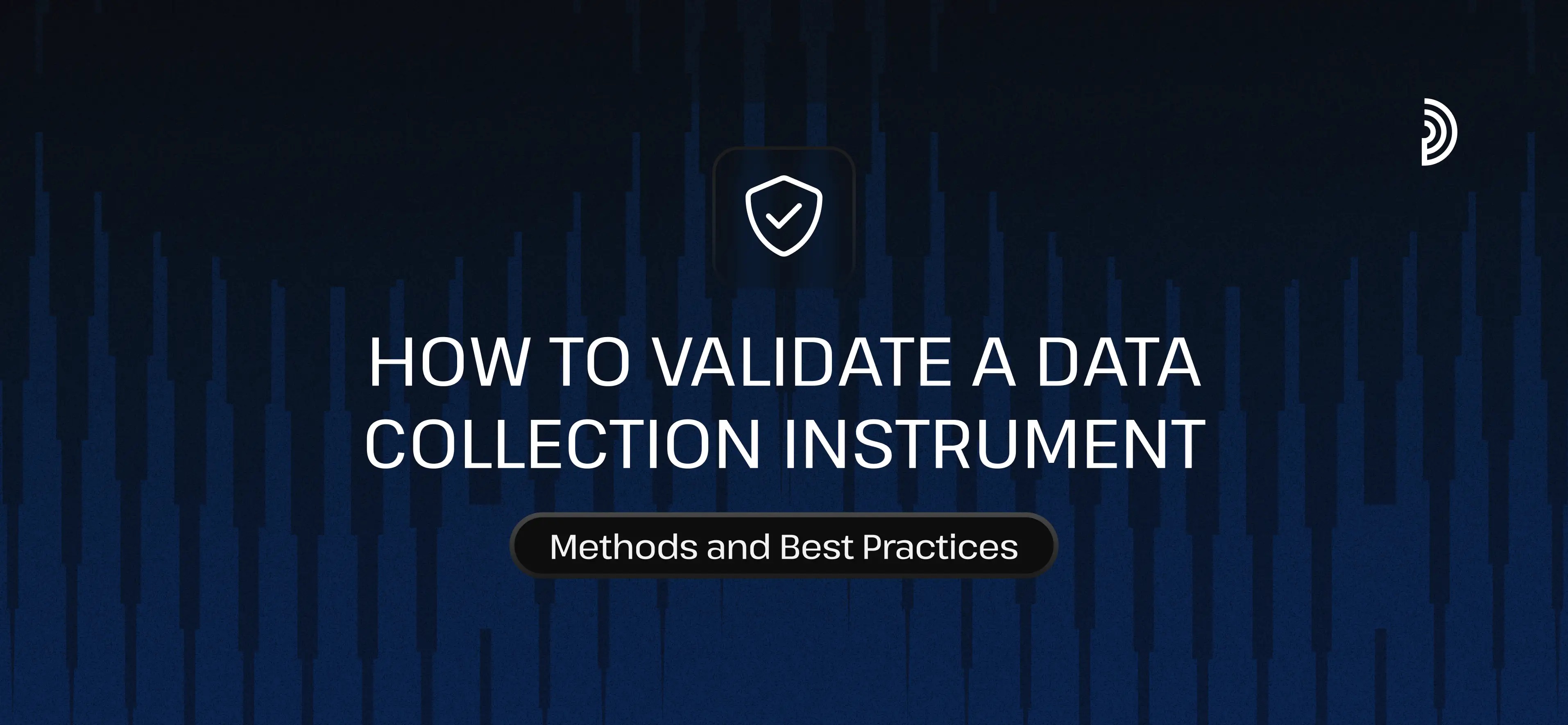 How to Validate a Data Collection Instrument: Methods and Best Practices