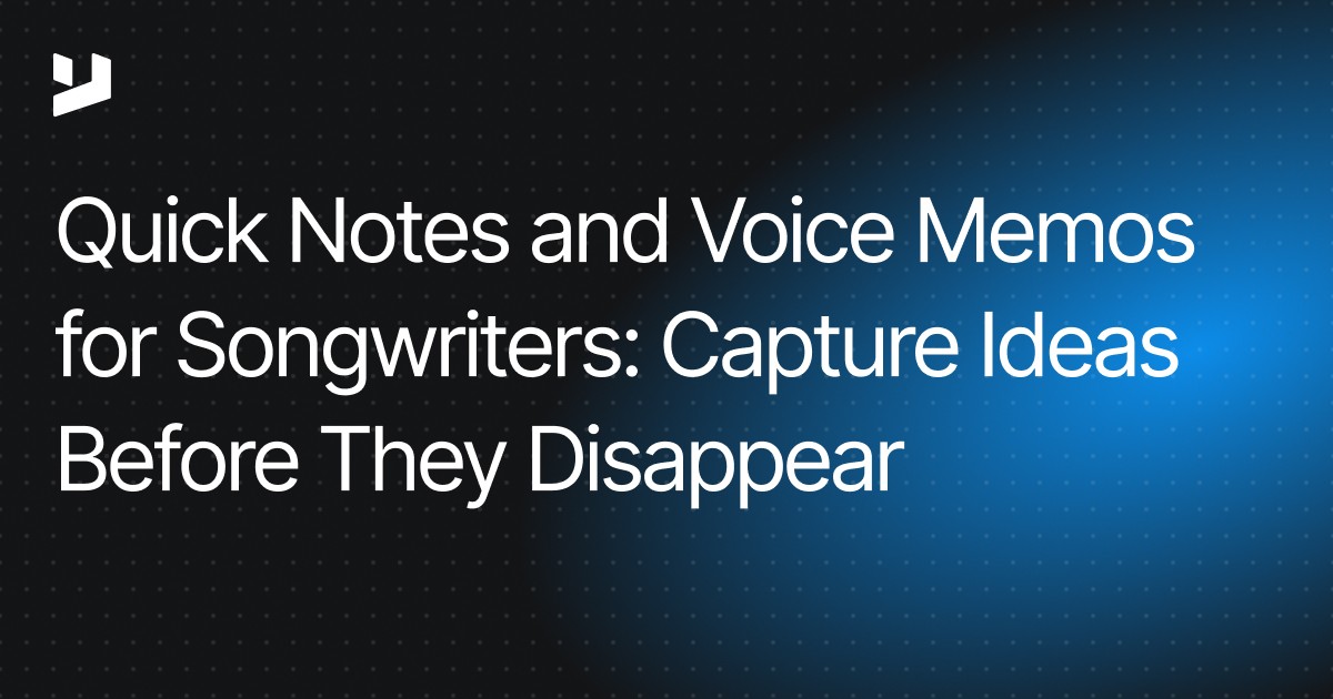 Quick Notes and Voice Memos for Songwriters: Capture Ideas Before They Disappear