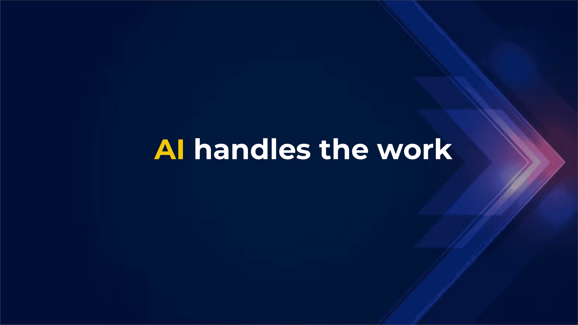 AI handles the work