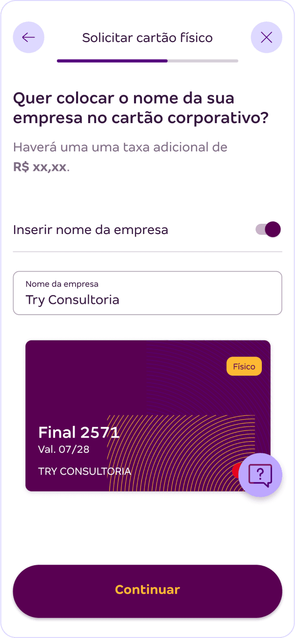 The image shows a screen from a mobile application for requesting a physical corporate card. The text in Portuguese asks if the user wants to add their company’s name to the corporate card, mentioning an additional fee of R$ xx,xx. The user is prompted to enter the company name, displayed as 'Try Consultoria.' A preview of the card shows 'TRY CONSULTORIA,' the card number ending in 2571, and the expiration date of 07/28. There is a 'Continue' button at the bottom of the screen.