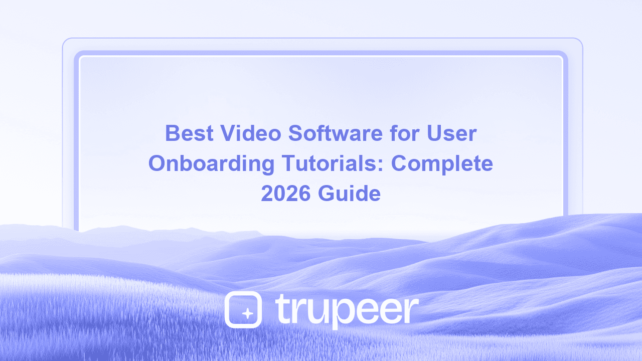 Best Video Software for User Onboarding Tutorials: Complete 2026 Guide