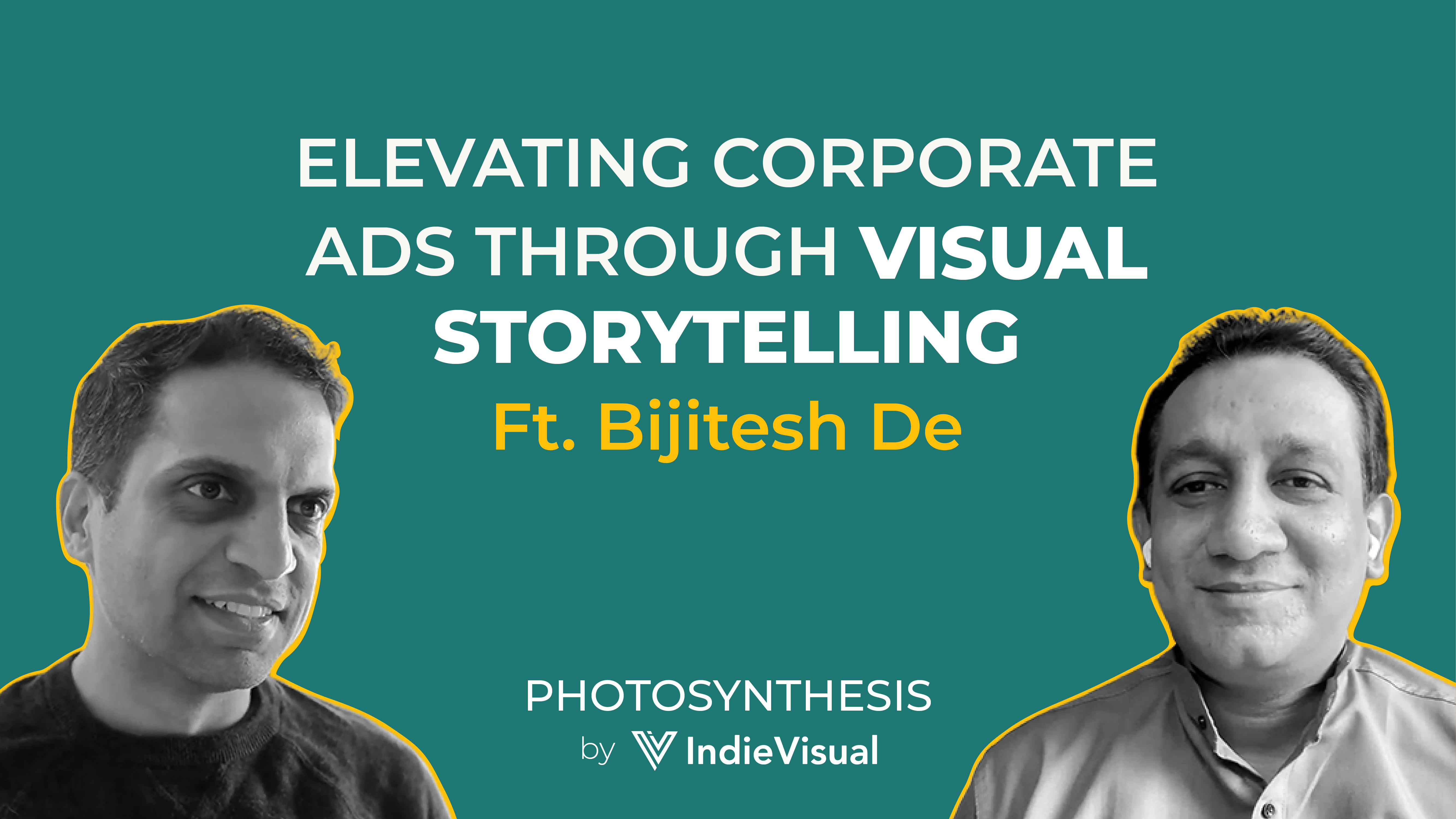 Podcast episode cover for Photosynthesis featuring Bijitesh De on elevating corporate ads through visual storytelling, hosted by Vineet Khunger, by IndieVisual.