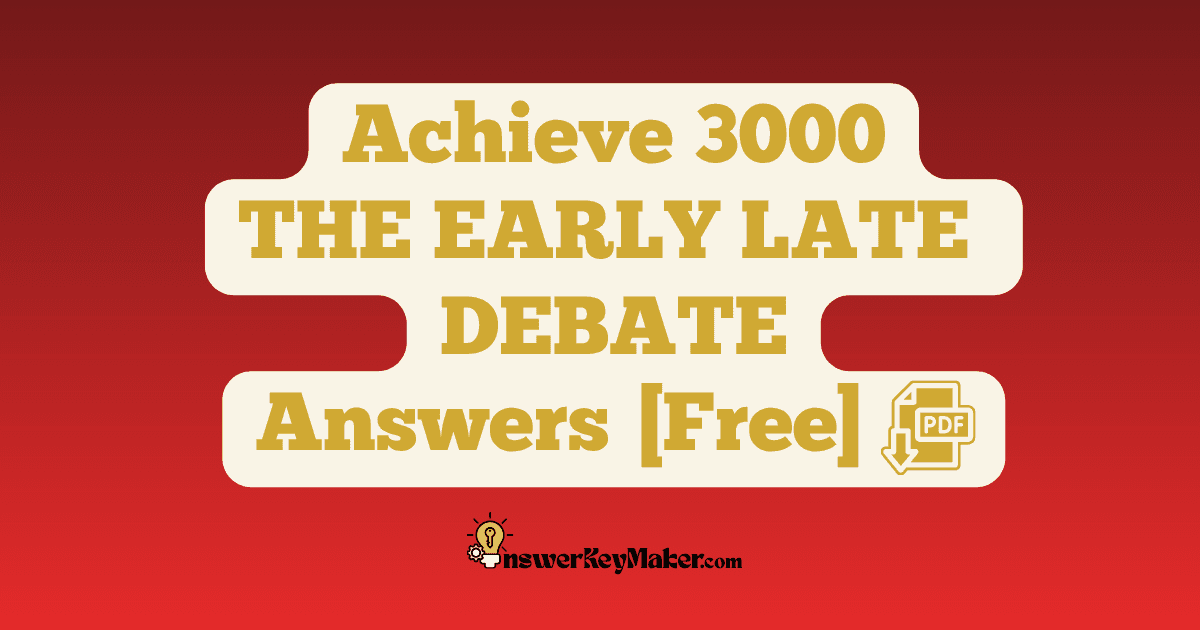 Download Achieve 3000 THE EARLY LATE DEBATE Answer Key PDF for Free.