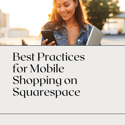 Smiling woman looking at her smartphone while holding a laptop, with the text 'Best Practices for Mobile Shopping on Squarespace' overlaid. Represents a focus on mobile shopping and eCommerce optimization for Squarespace stores