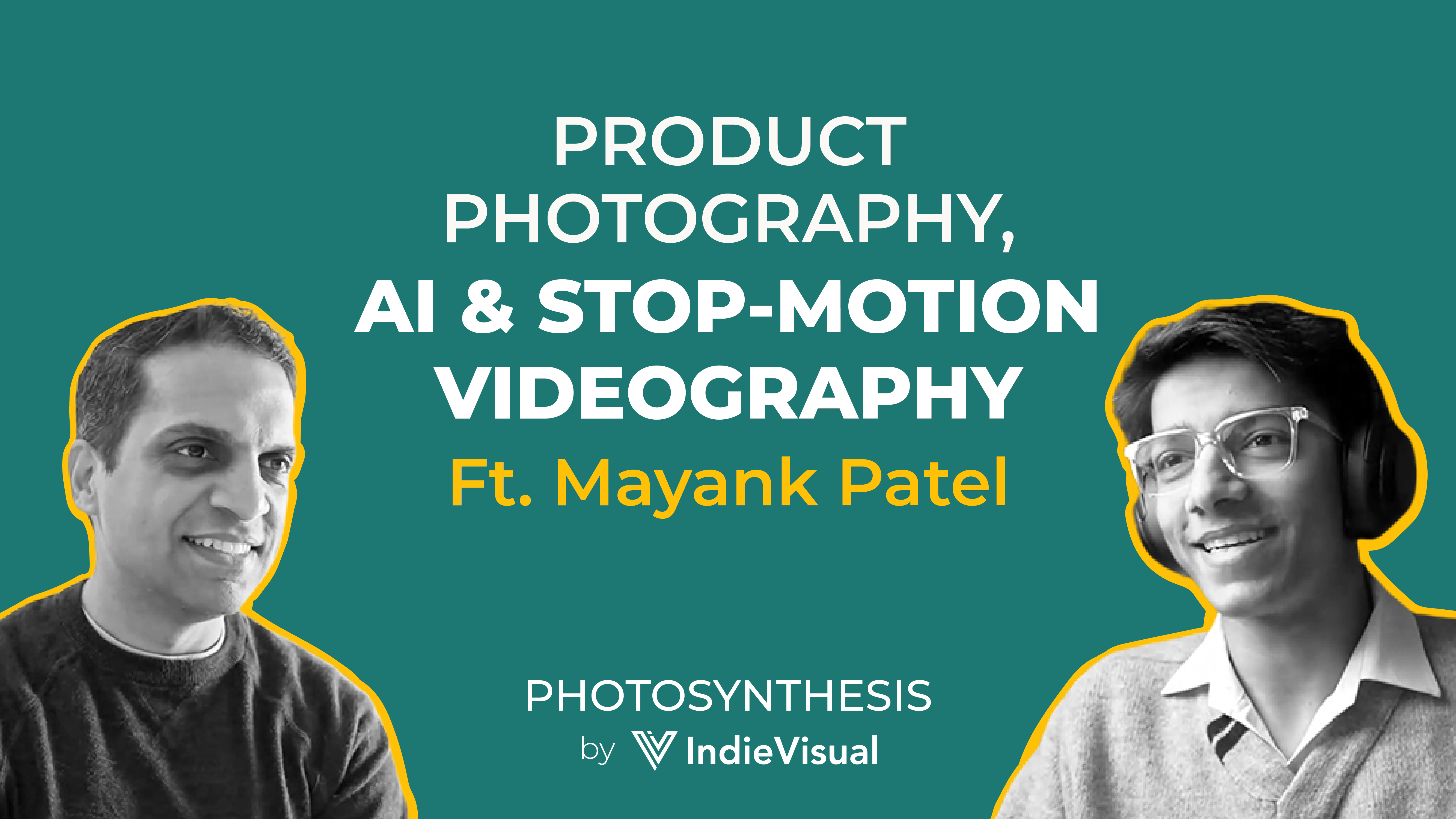 Podcast episode cover for Photosynthesis featuring Mayank Patel on product photography, AI, and stop-motion videography, hosted by Vineet Khunger, by IndieVisual.