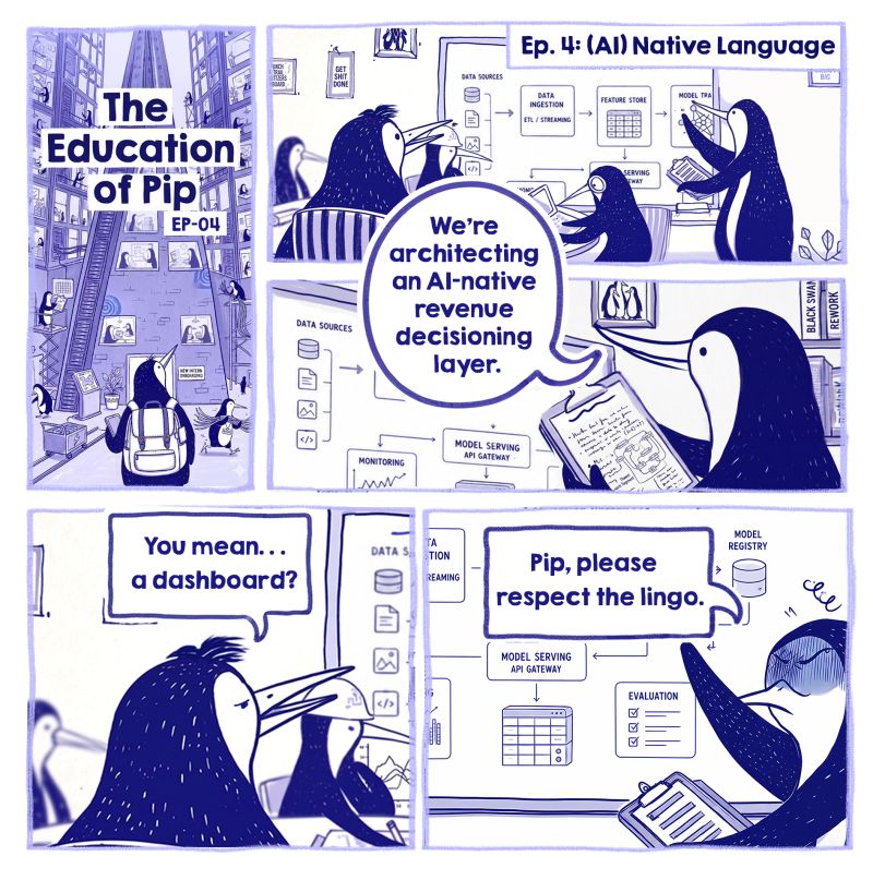 A comic strip titled "The Education of Pip, Ep. 4: (AI) Native Language." A group of penguins are in a high-tech lab. One penguin proudly says they are "architecting an AI-native revenue decisioning layer," while Pip looks confused and asks, "You mean... a dashboard?" The other penguin tells Pip to "respect the lingo," mocking the use of over-complicated AI jargon.