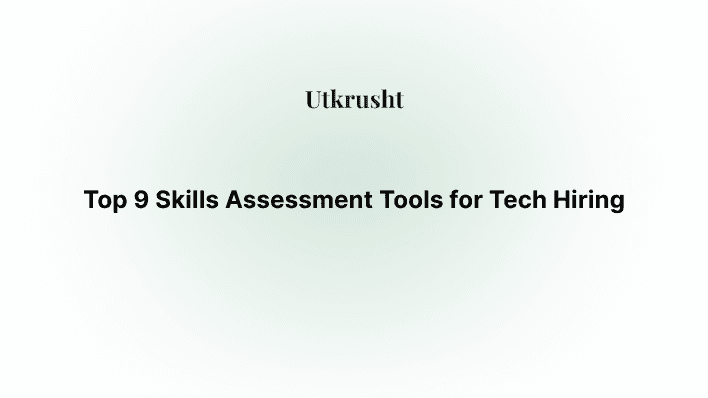 Top 9 Skills Assessment Tools for Tech Hiring