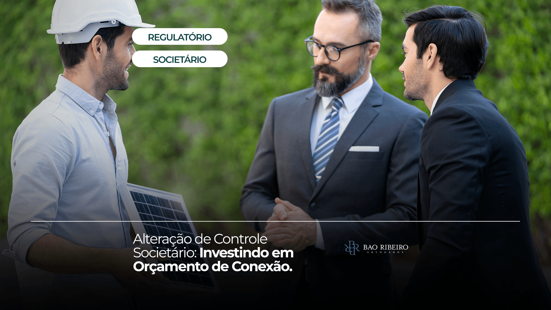 Alteração de Controle Societário: Investindo em Orçamento de Conexão - Bao Ribeiro