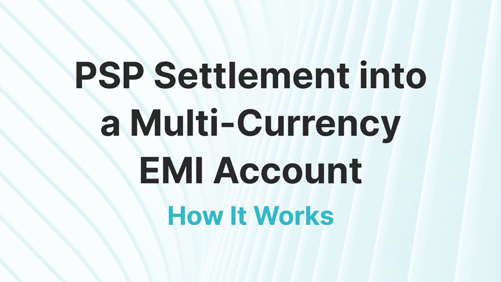 PSP Settlement to a Multi-Currency EMI Account: Stripe, Adyen & PayPal Guide