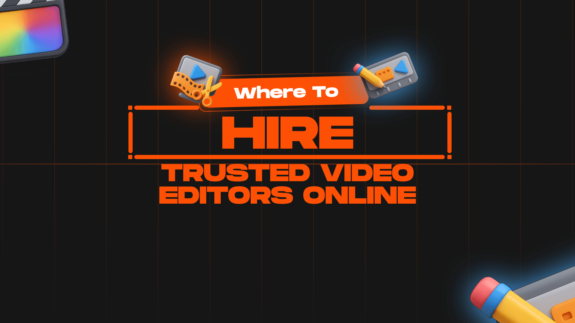 Where to Hire Trusted Video Editors Online