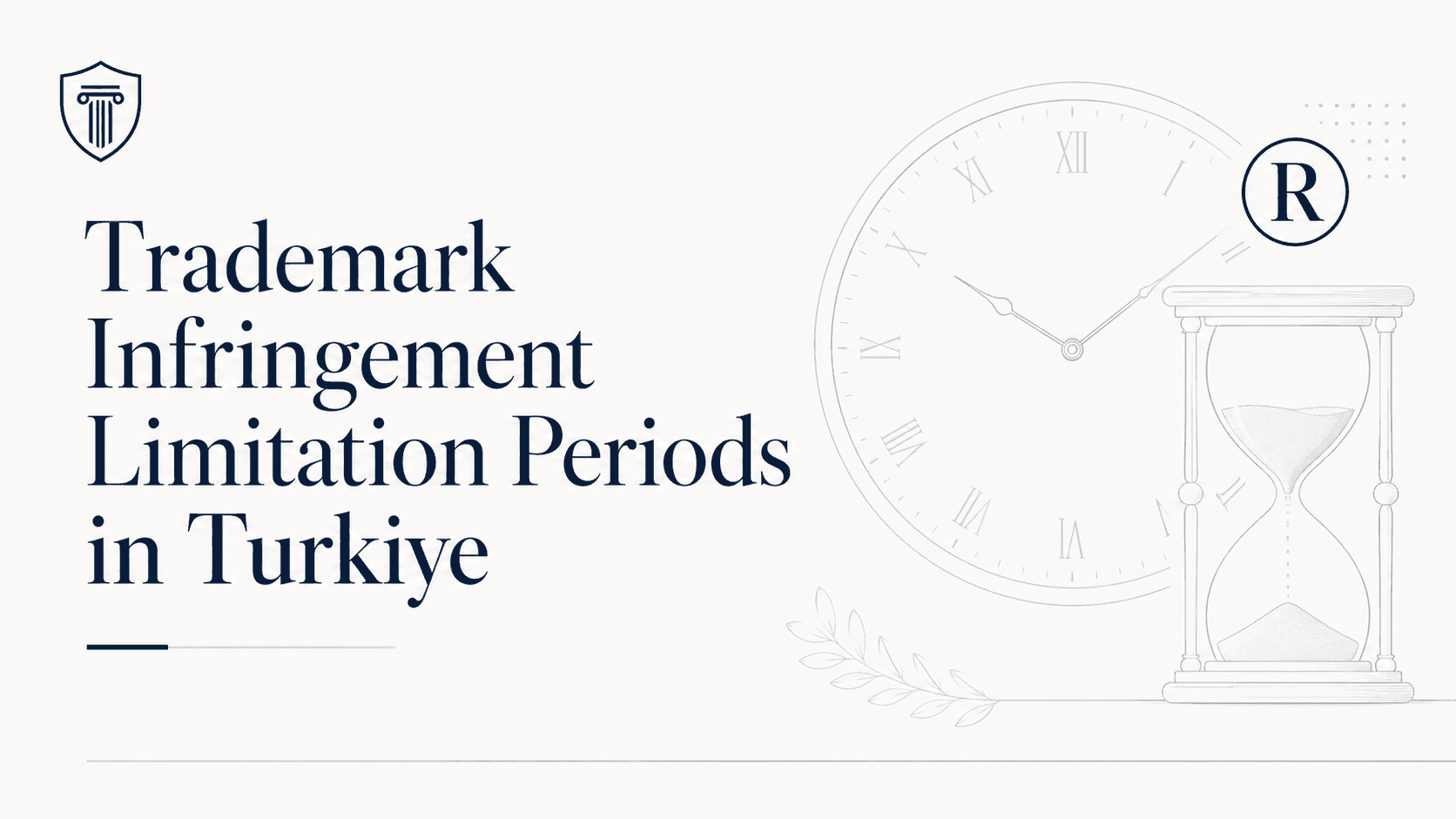 Trademark infringement limitation periods in Turkiye with a minimal clock, hourglass and registered trademark symbol for a law firm article.