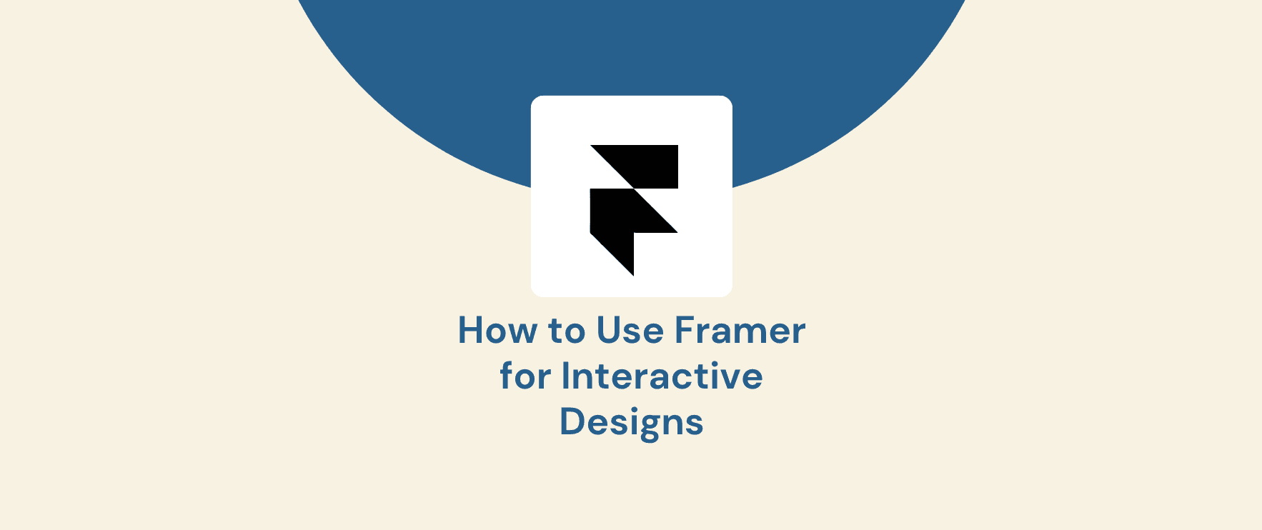 How to Use Framer for Interactive Designs