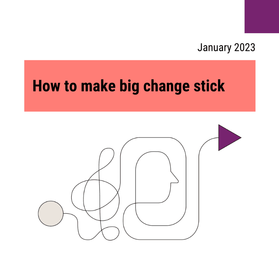 How to make big change stick.