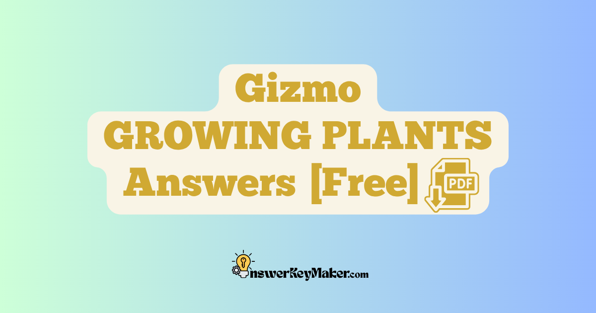 Download Student Exploration Gizmo GROWING PLANTS Activity A, Activity B, Activity C Answer Key PDF for Free.