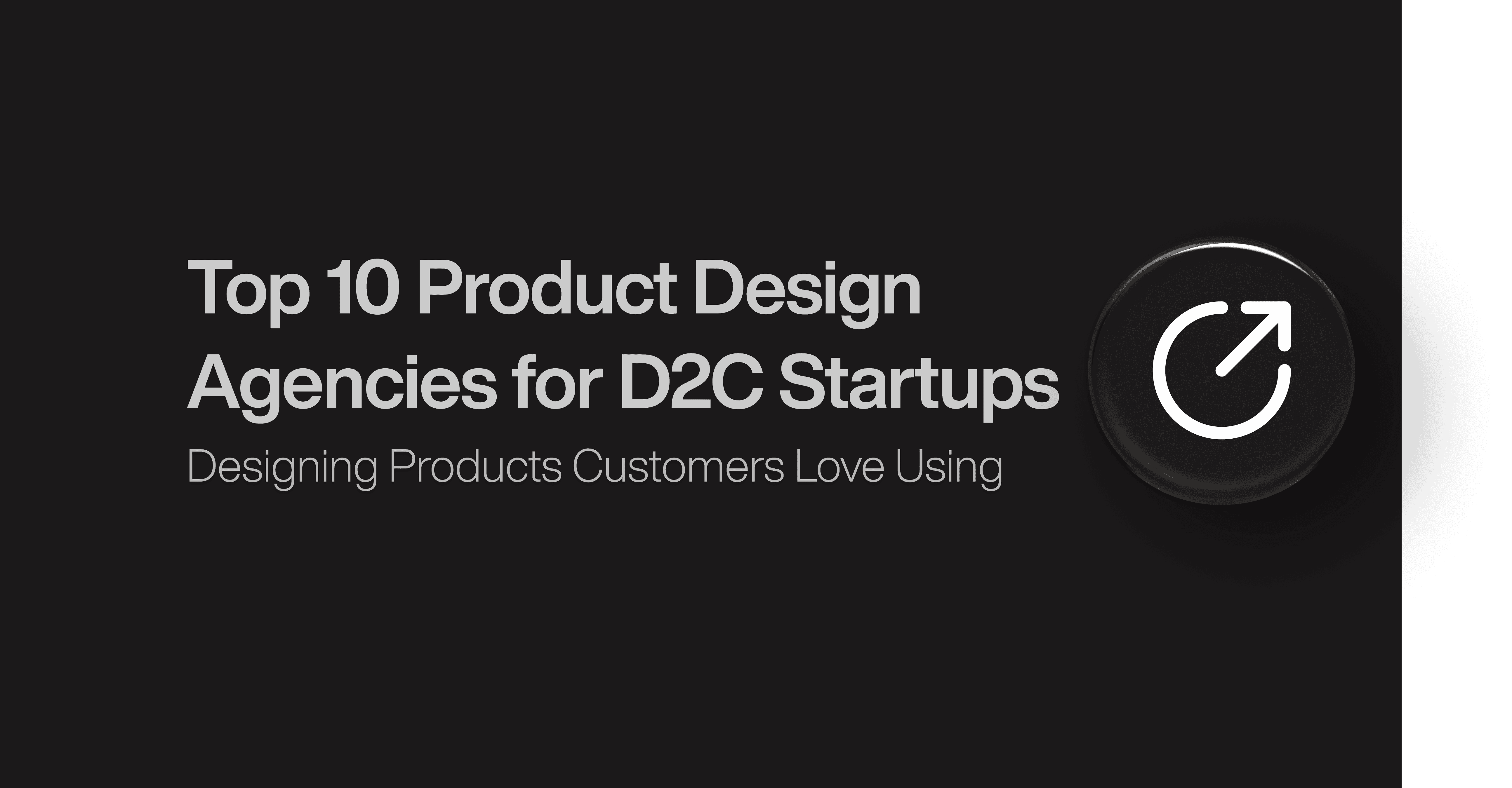 Top 10 Product Design Agencies for D2C Startups 