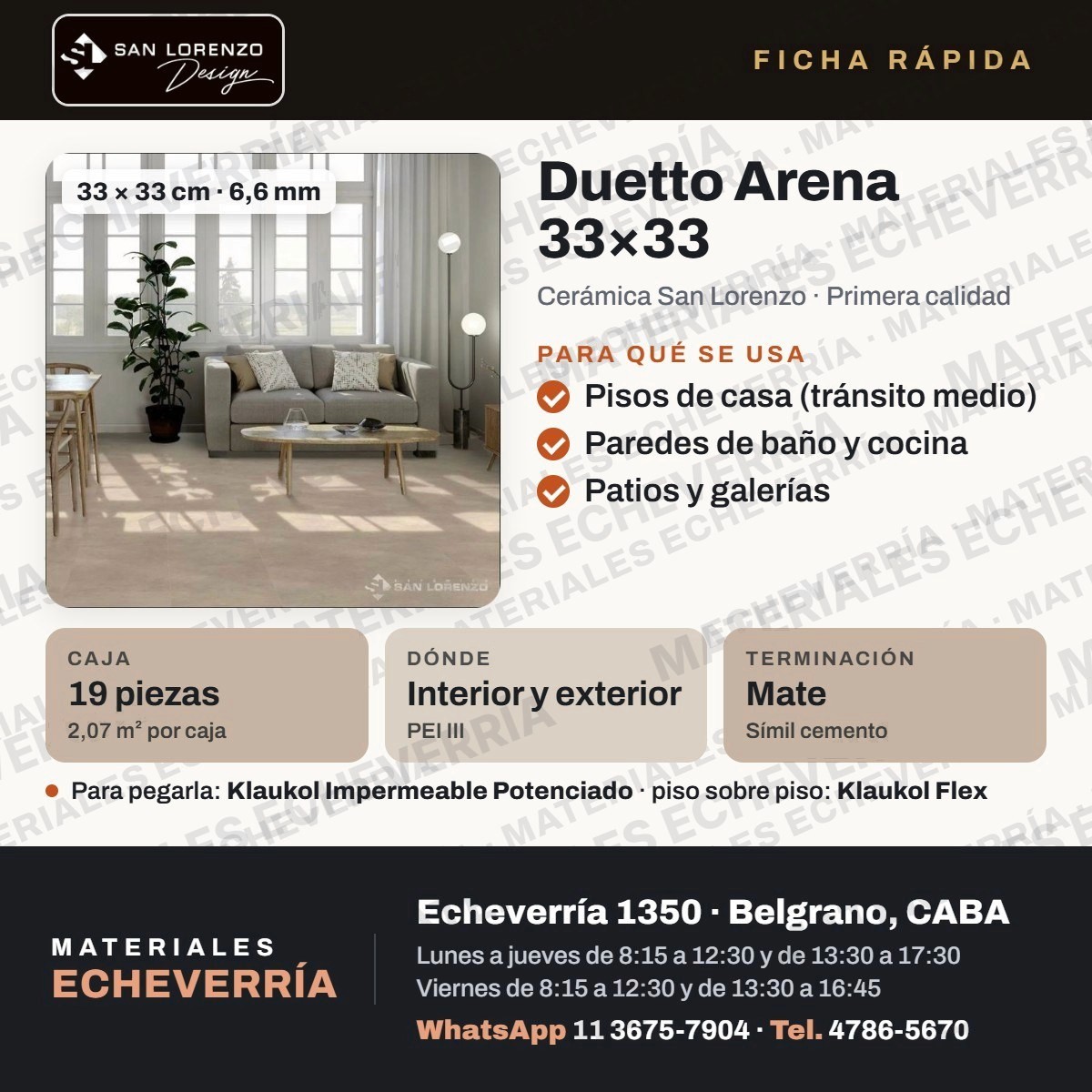 Ficha rápida de Duetto Arena 33×33 (Cerámica San Lorenzo · Primera calidad): se usa en pisos de casa (tránsito medio), paredes de baño y cocina, patios y galerías; caja 19 piezas (2,07 m² por caja); dónde Interior y exterior (PEI III); terminación Mate (Símil cemento). Materiales Echeverría, Echeverría 1350, Belgrano.