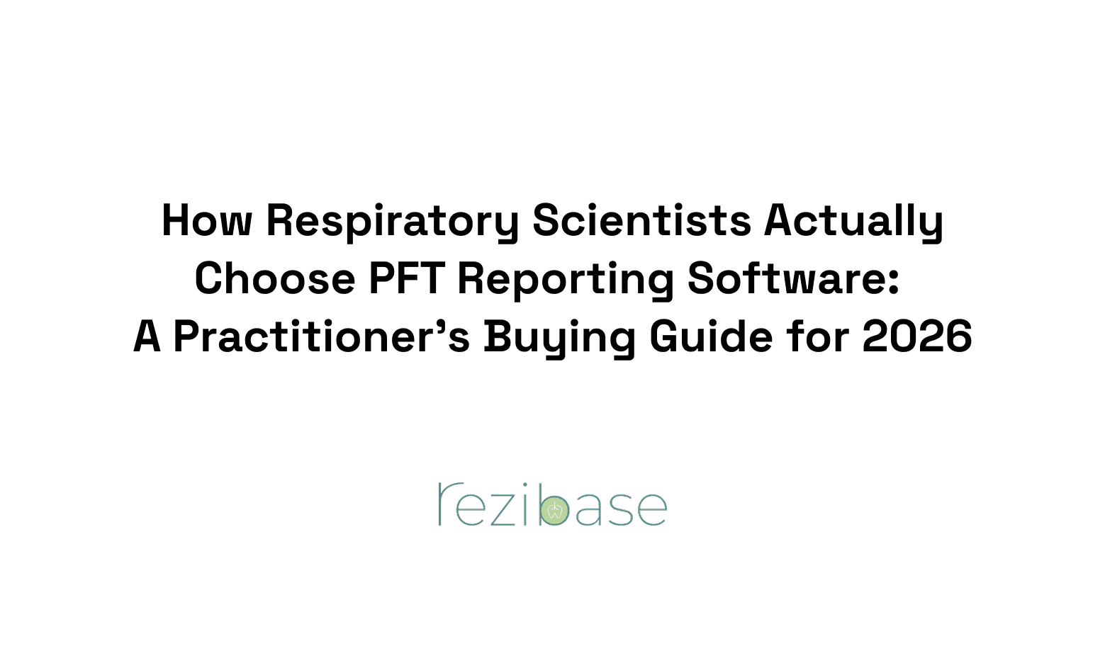 How Respiratory Scientists Actually Choose PFT Reporting Software: A Practitioner's Buying Guide for 2026